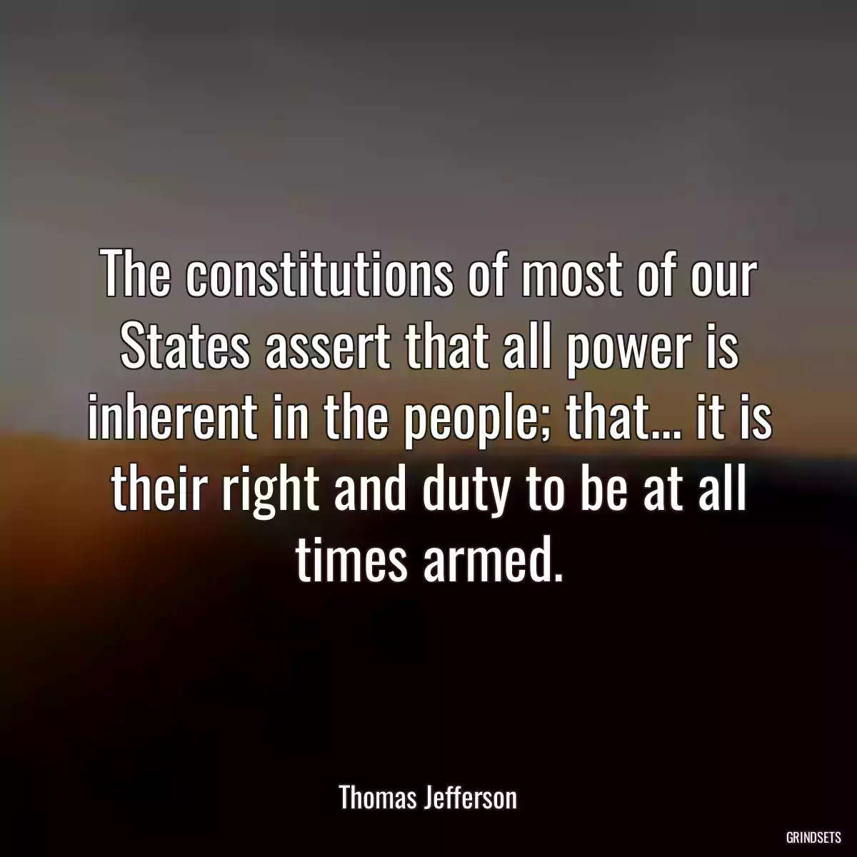The constitutions of most of our States assert that all power is inherent in the people; that... it is their right and duty to be at all times armed.