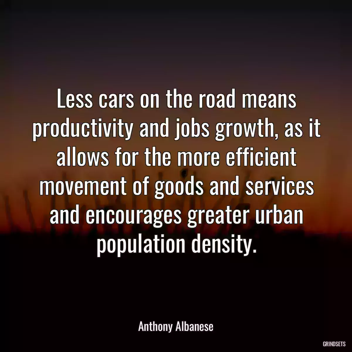 Less cars on the road means productivity and jobs growth, as it allows for the more efficient movement of goods and services and encourages greater urban population density.