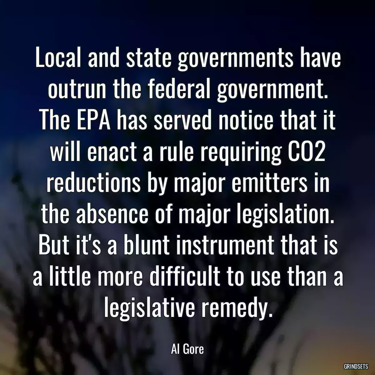 Local and state governments have outrun the federal government. The EPA has served notice that it will enact a rule requiring CO2 reductions by major emitters in the absence of major legislation. But it\'s a blunt instrument that is a little more difficult to use than a legislative remedy.