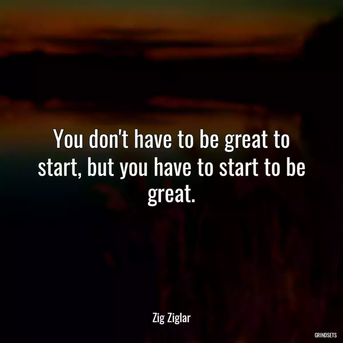 You don\'t have to be great to start, but you have to start to be great.