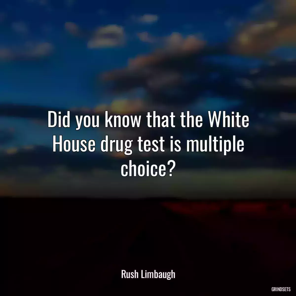 Did you know that the White House drug test is multiple choice?