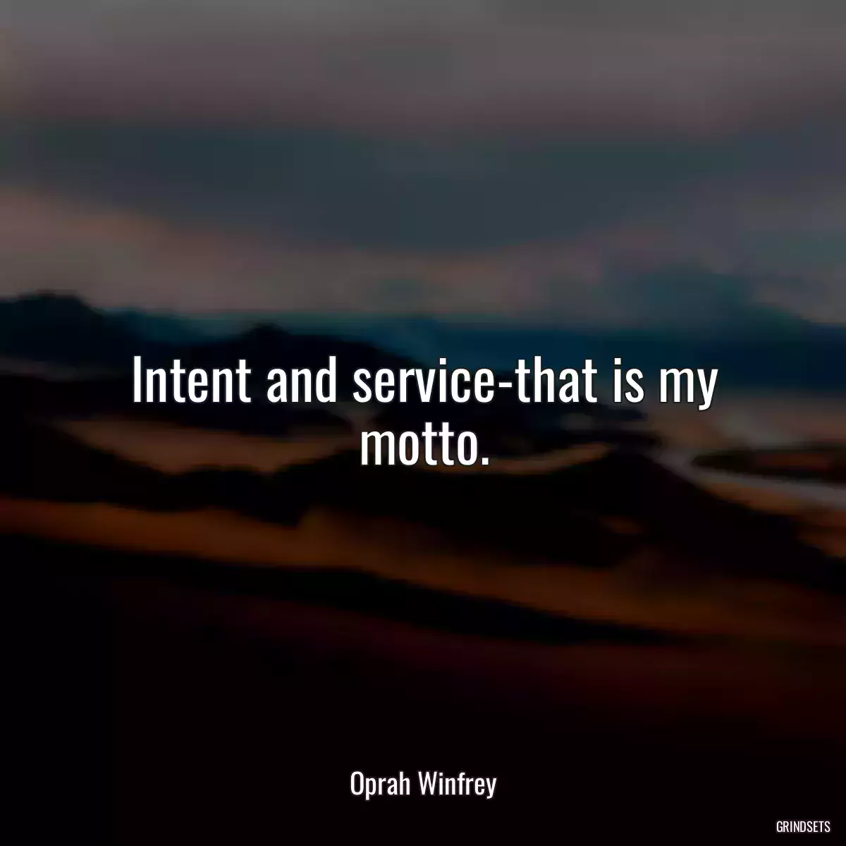 Intent and service-that is my motto.