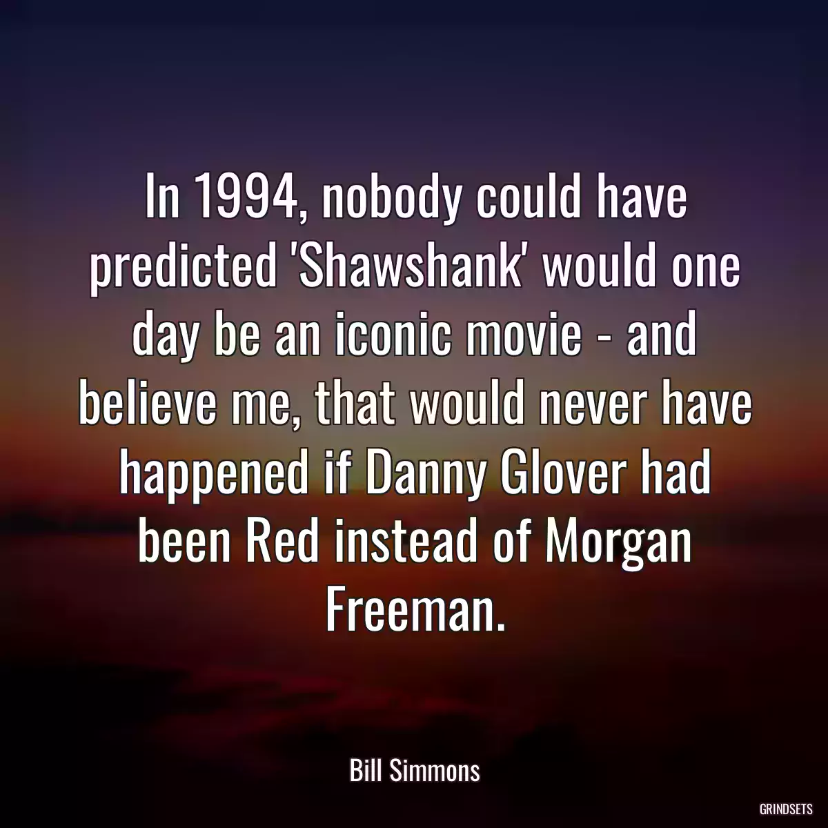 In 1994, nobody could have predicted \'Shawshank\' would one day be an iconic movie - and believe me, that would never have happened if Danny Glover had been Red instead of Morgan Freeman.