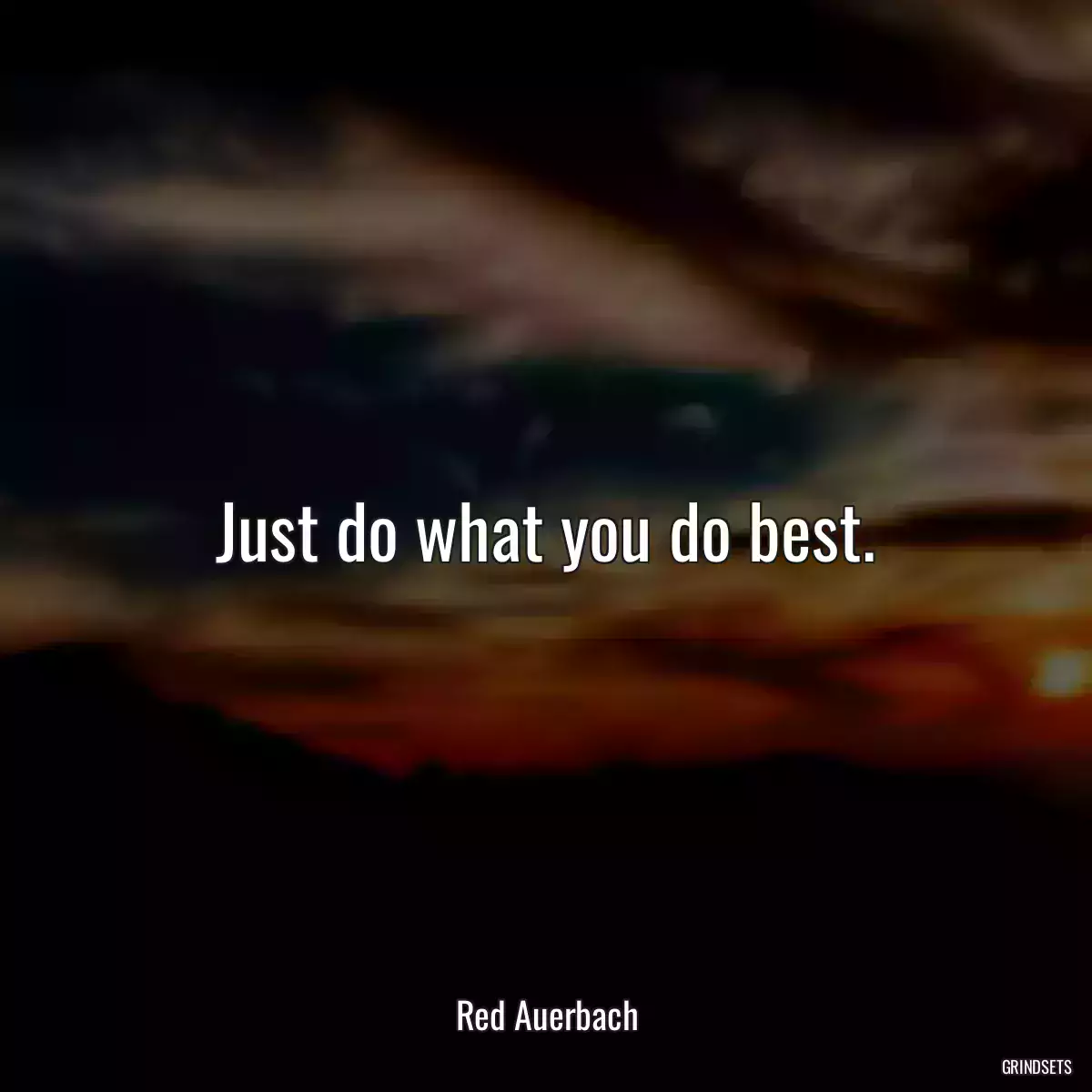 Just do what you do best.