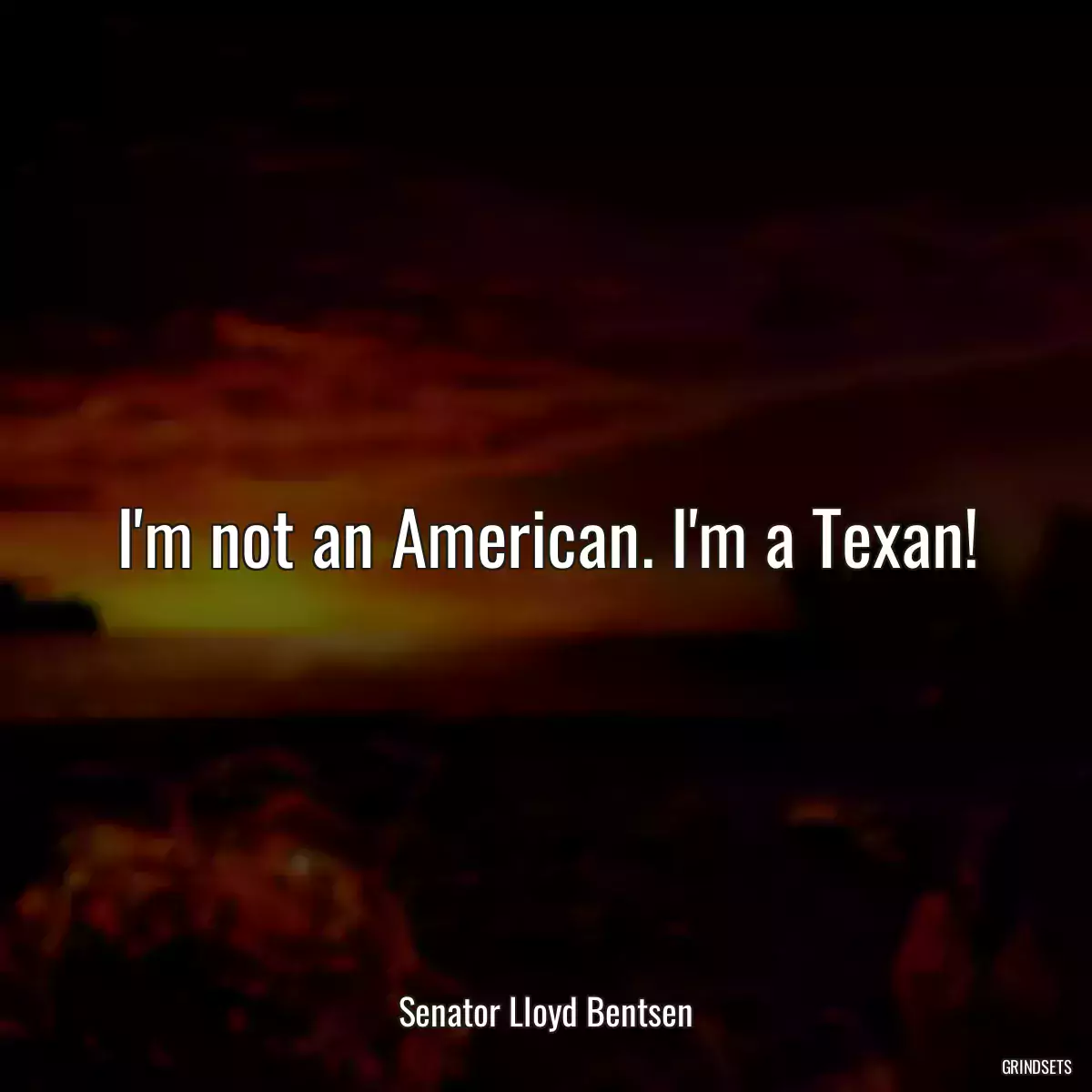 I\'m not an American. I\'m a Texan!