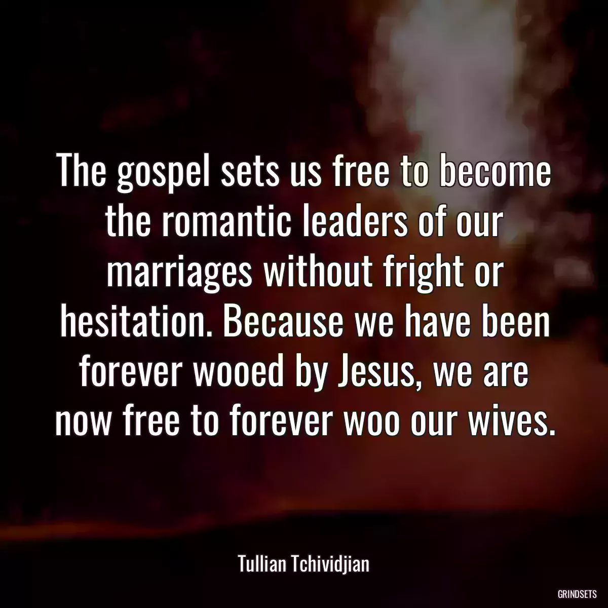 The gospel sets us free to become the romantic leaders of our marriages without fright or hesitation. Because we have been forever wooed by Jesus, we are now free to forever woo our wives.