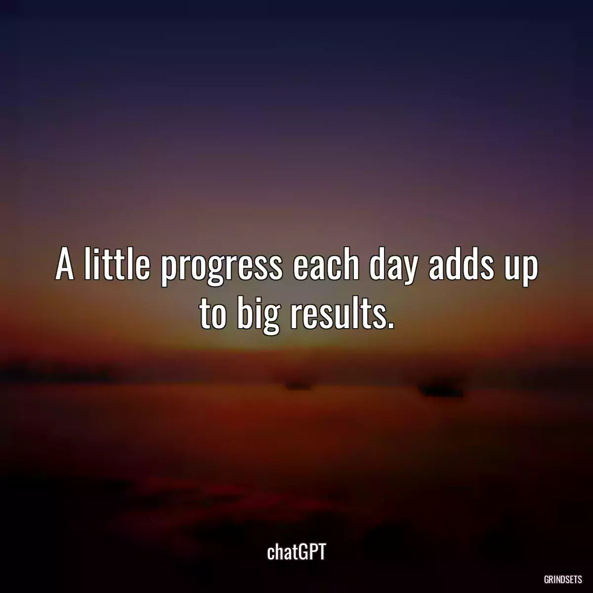 A little progress each day adds up to big results.