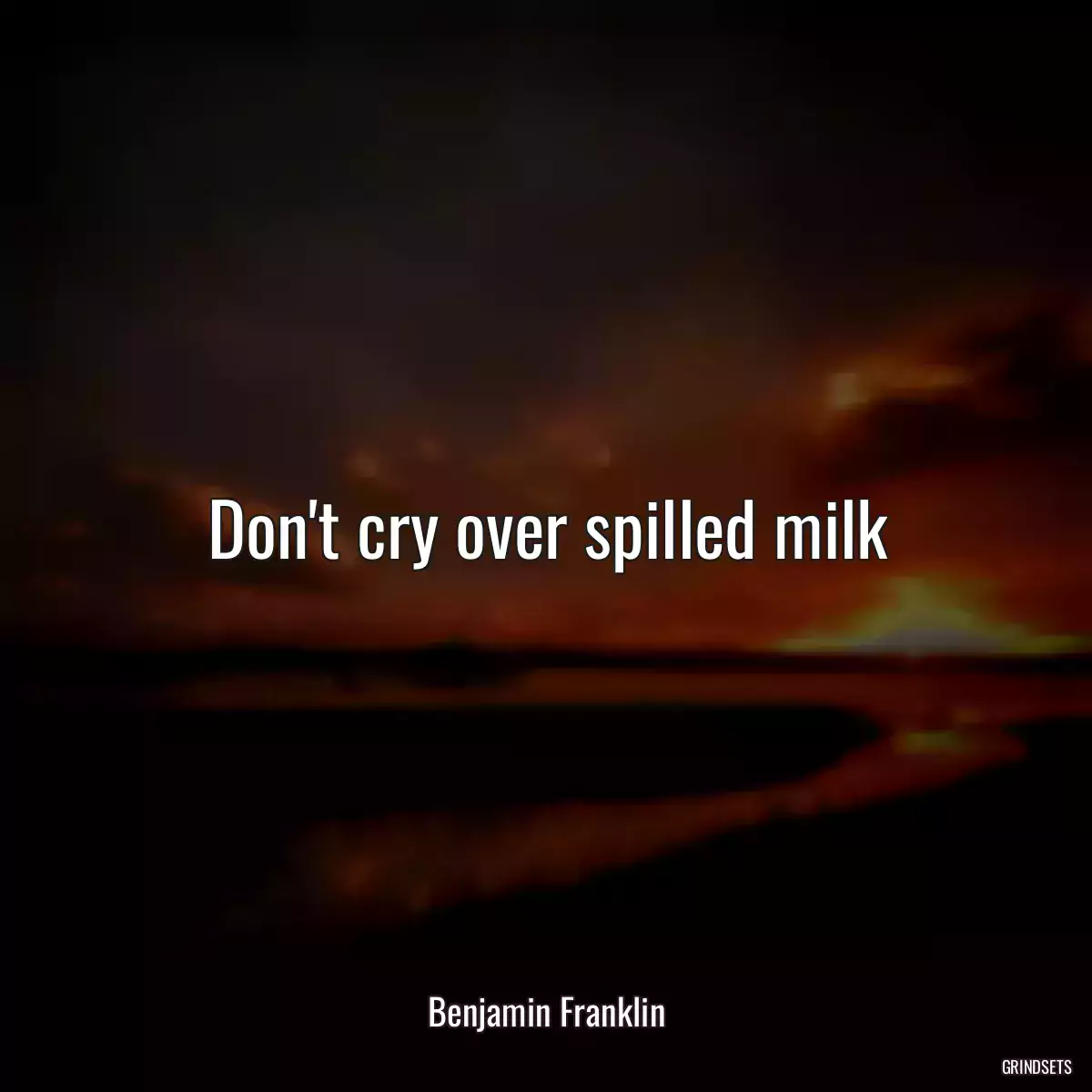 Don\'t cry over spilled milk