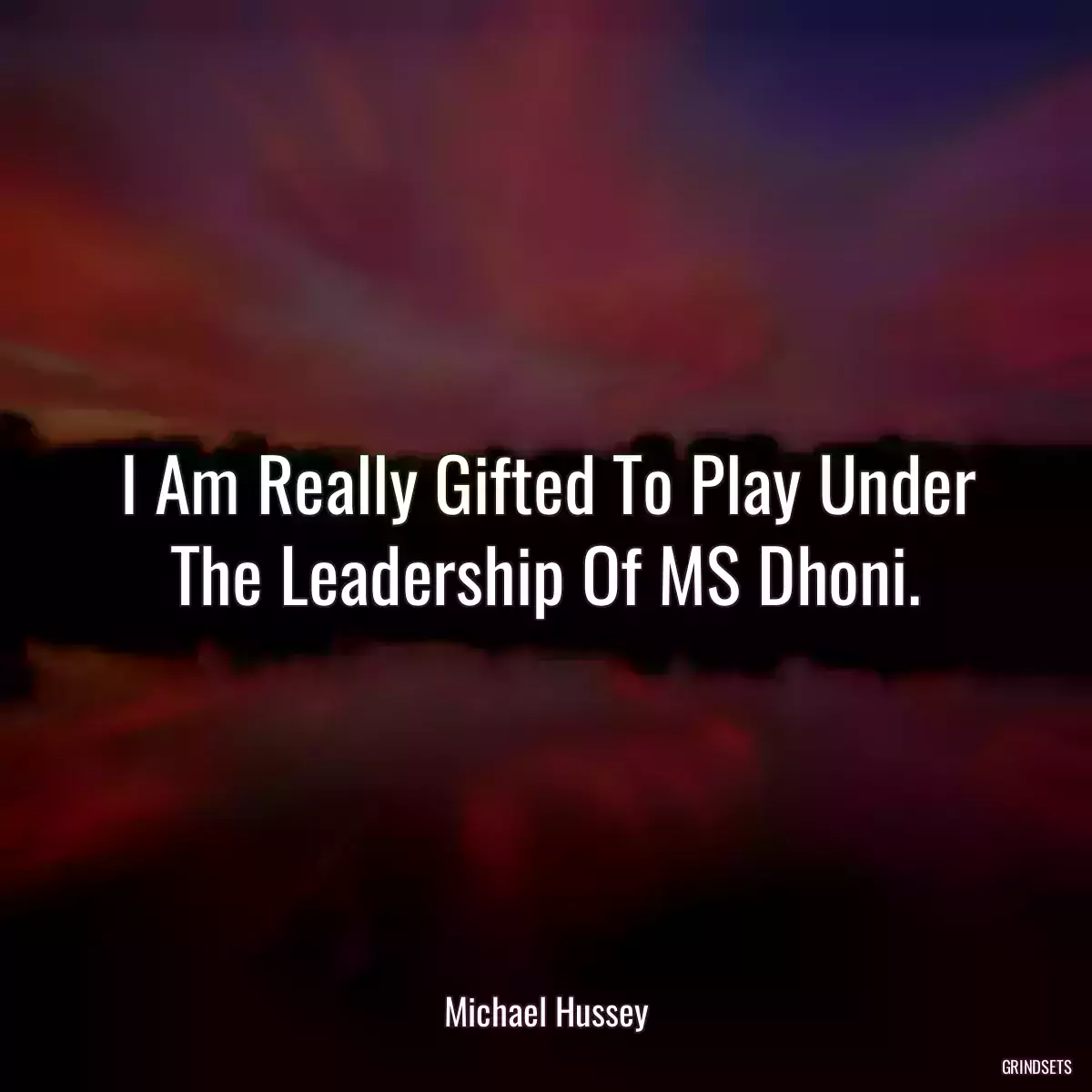 I Am Really Gifted To Play Under The Leadership Of MS Dhoni.