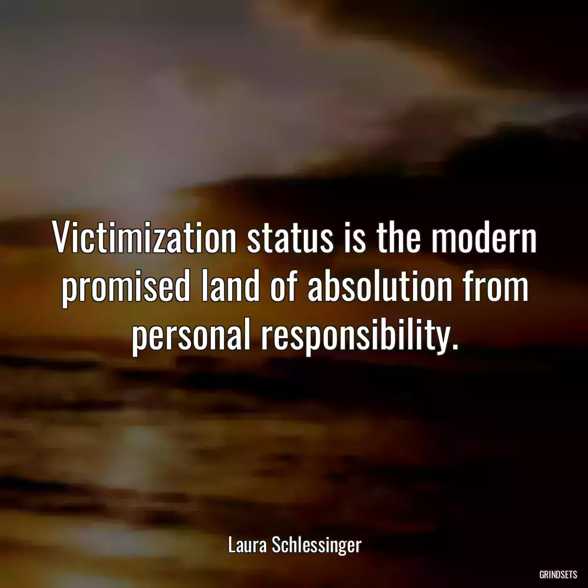 Victimization status is the modern promised land of absolution from personal responsibility.