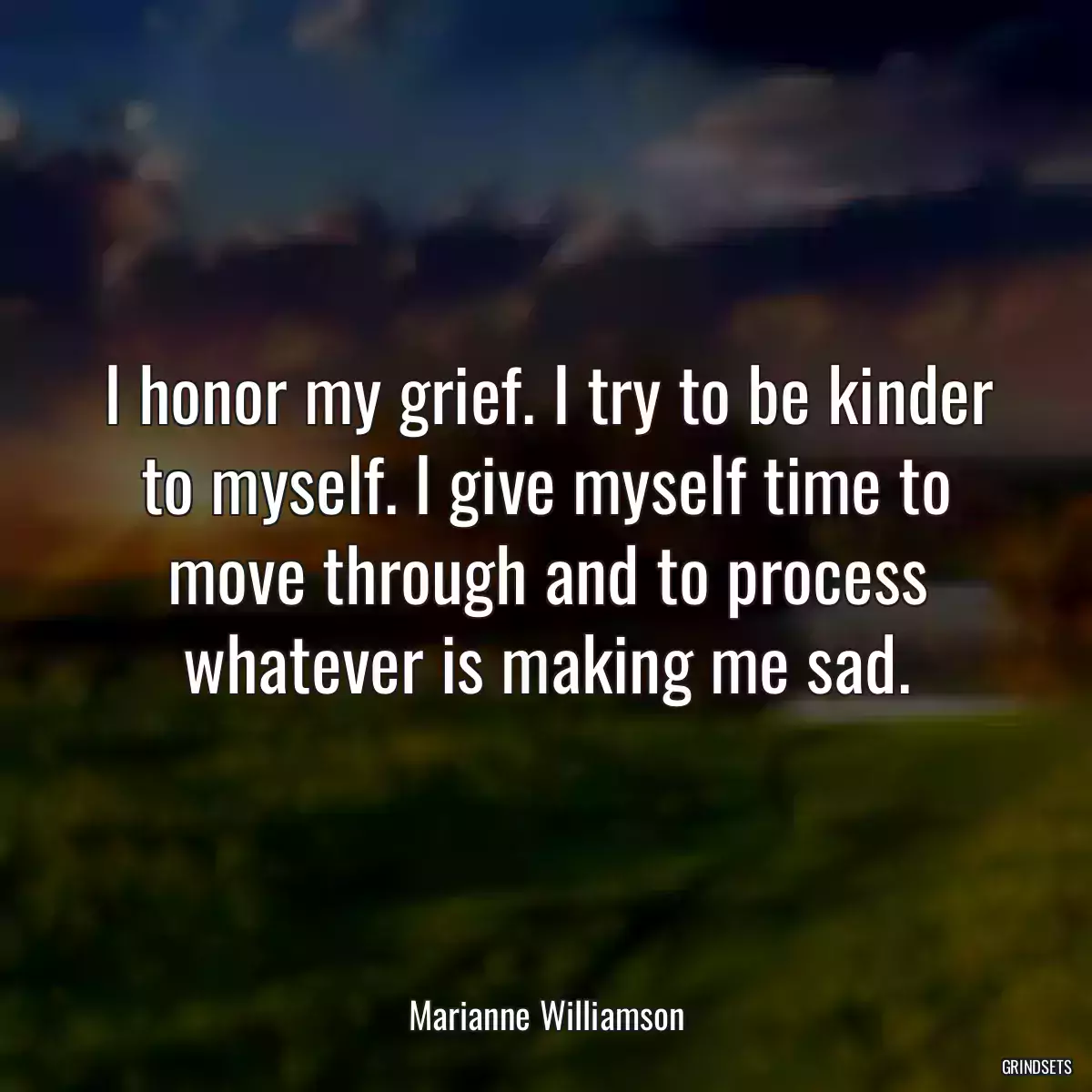 I honor my grief. I try to be kinder to myself. I give myself time to move through and to process whatever is making me sad.