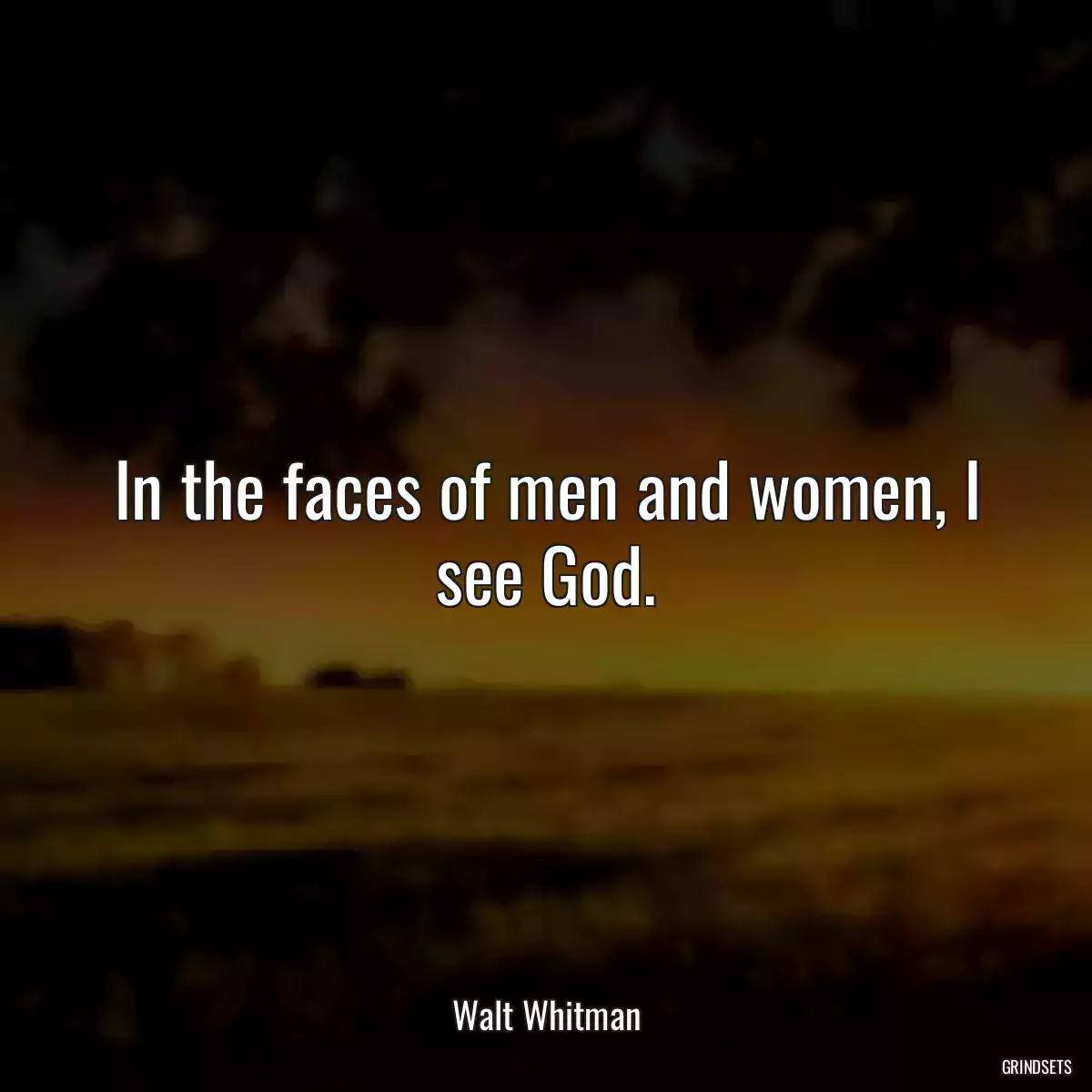 In the faces of men and women, I see God.