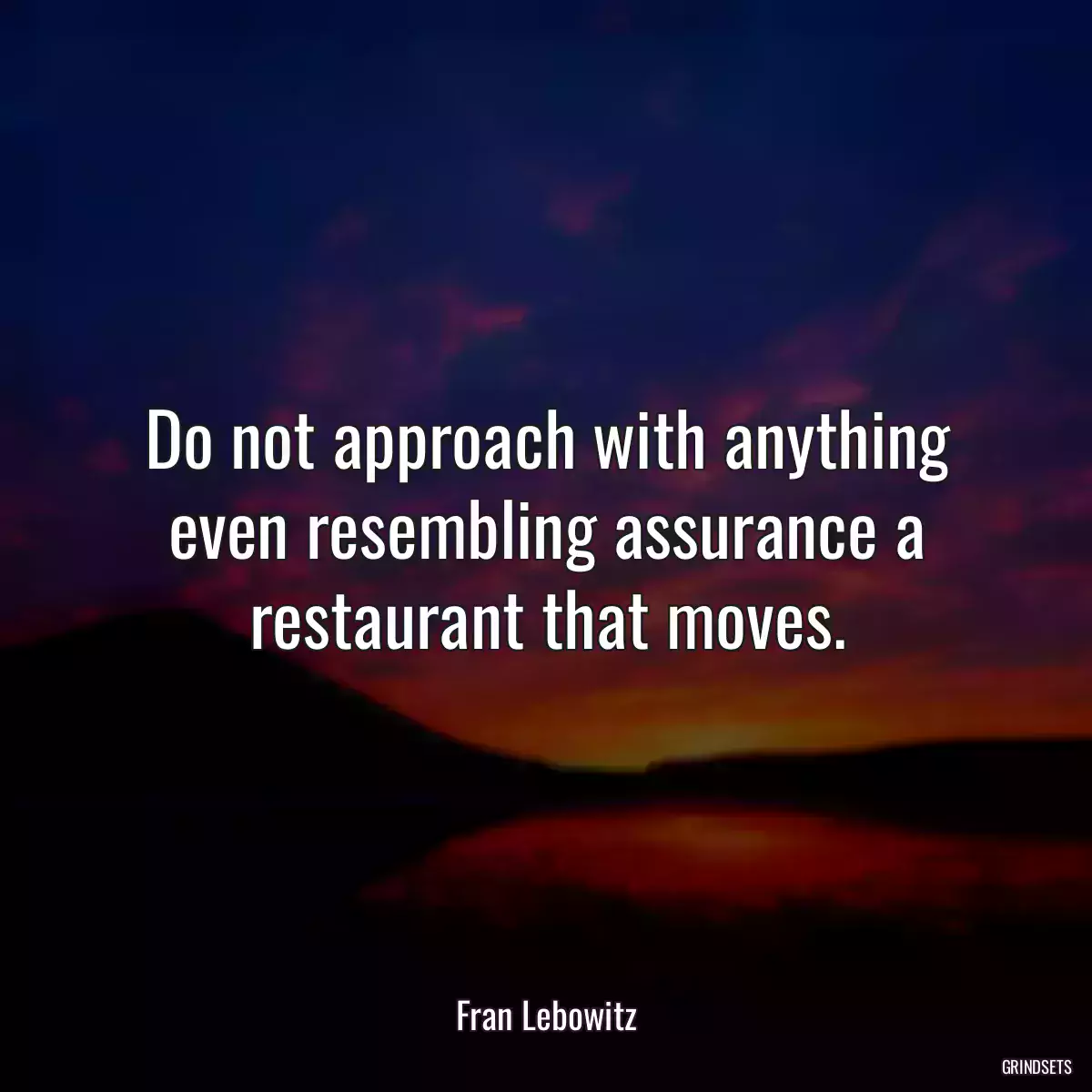 Do not approach with anything even resembling assurance a restaurant that moves.