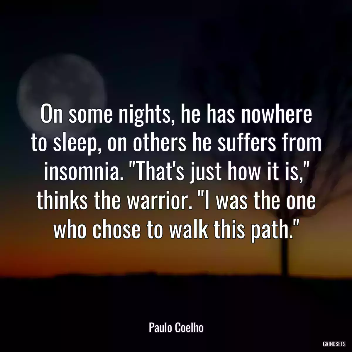 On some nights, he has nowhere to sleep, on others he suffers from insomnia. \