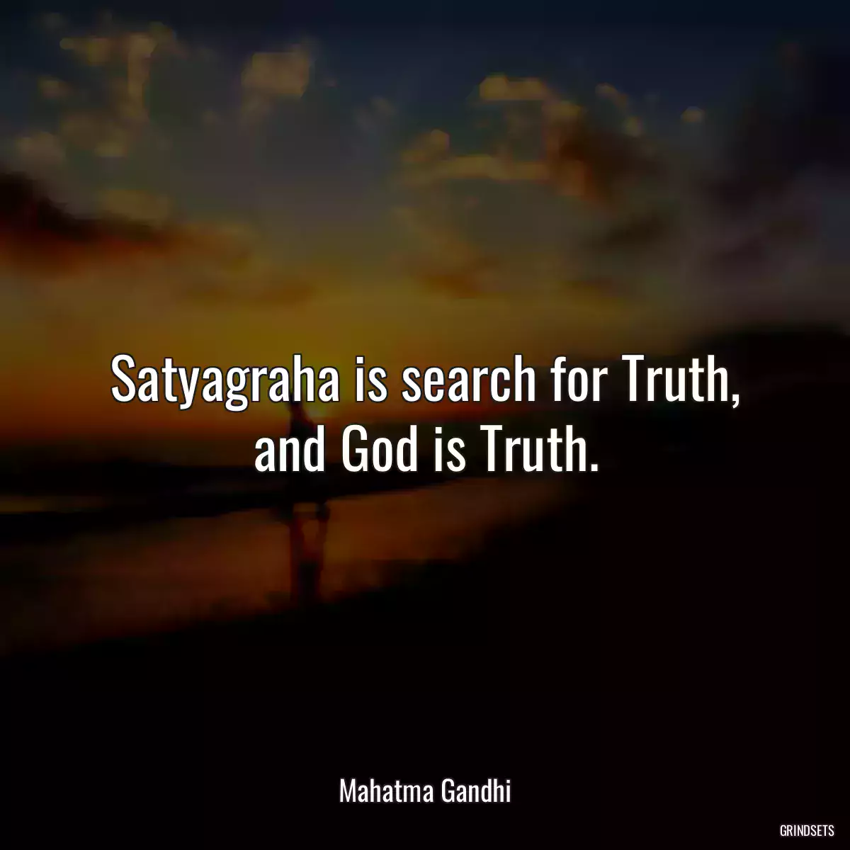 Satyagraha is search for Truth, and God is Truth.