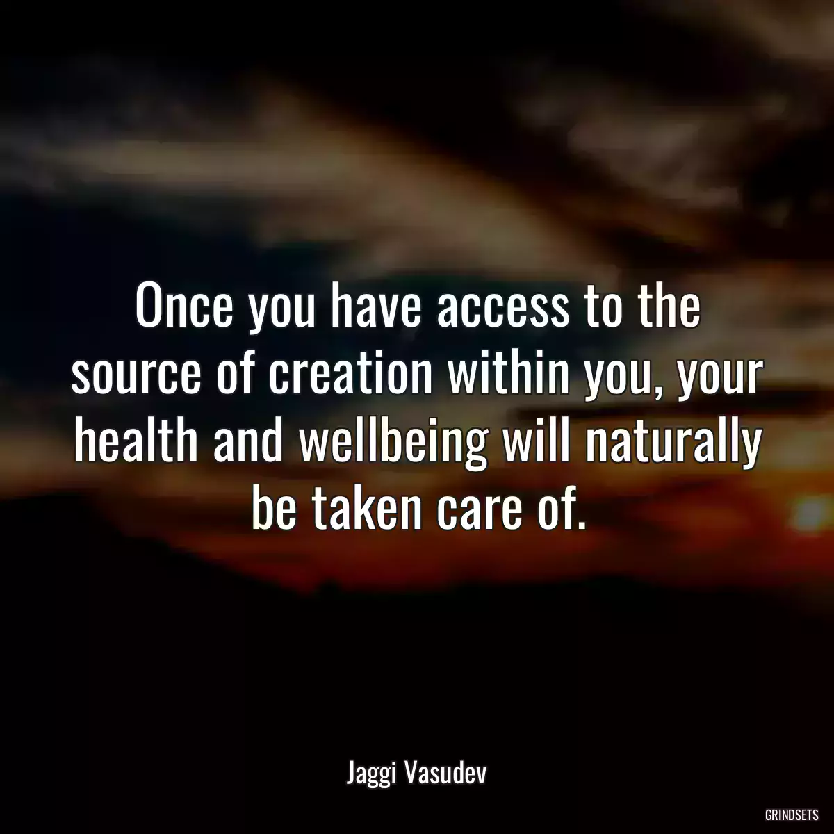 Once you have access to the source of creation within you, your health and wellbeing will naturally be taken care of.