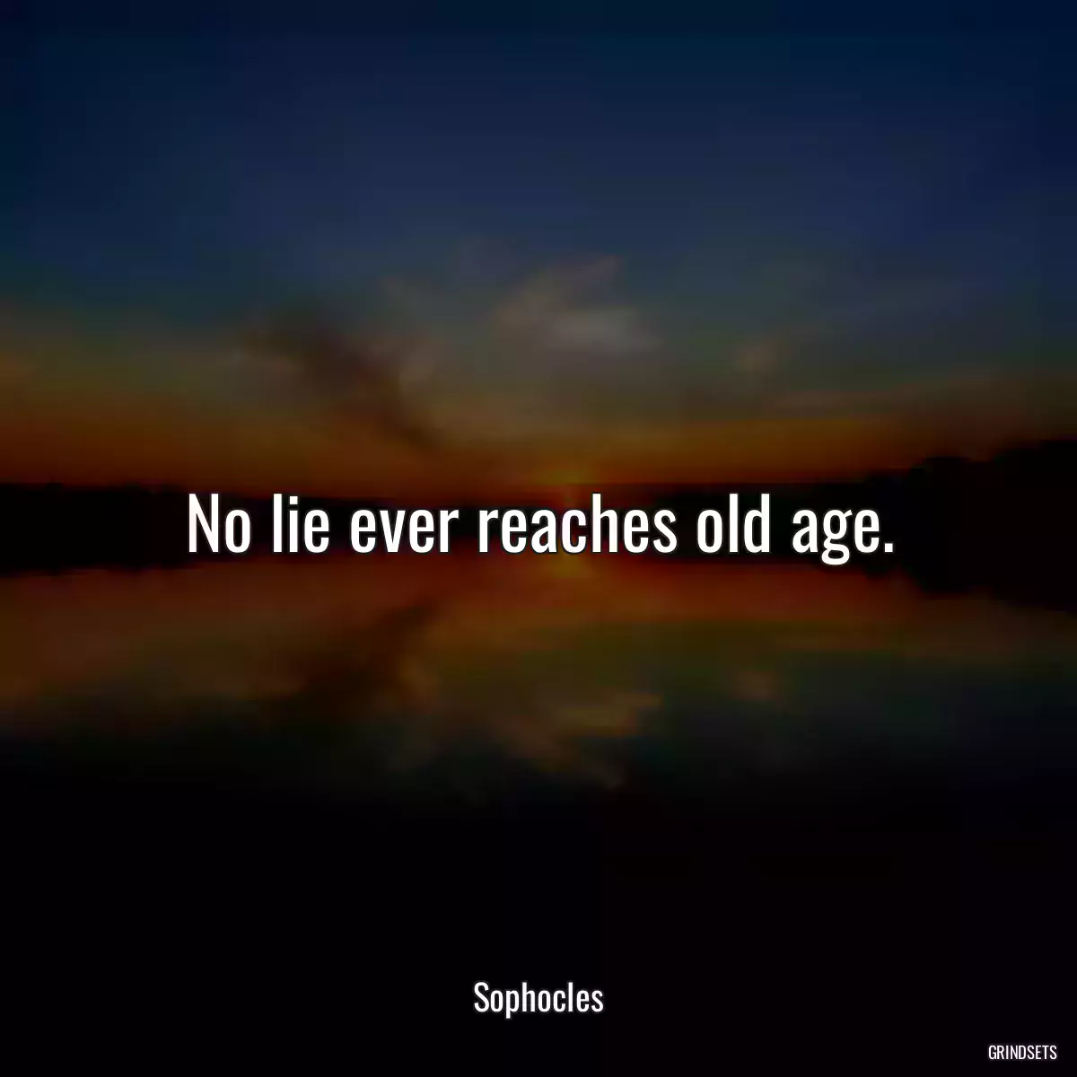 No lie ever reaches old age.