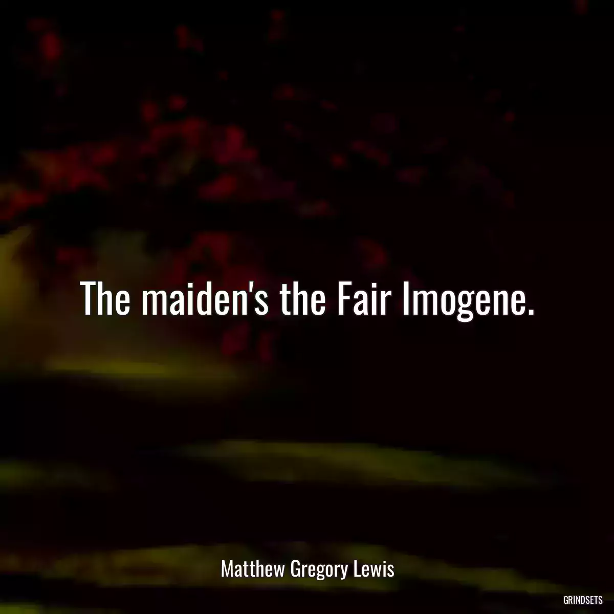 The maiden\'s the Fair Imogene.