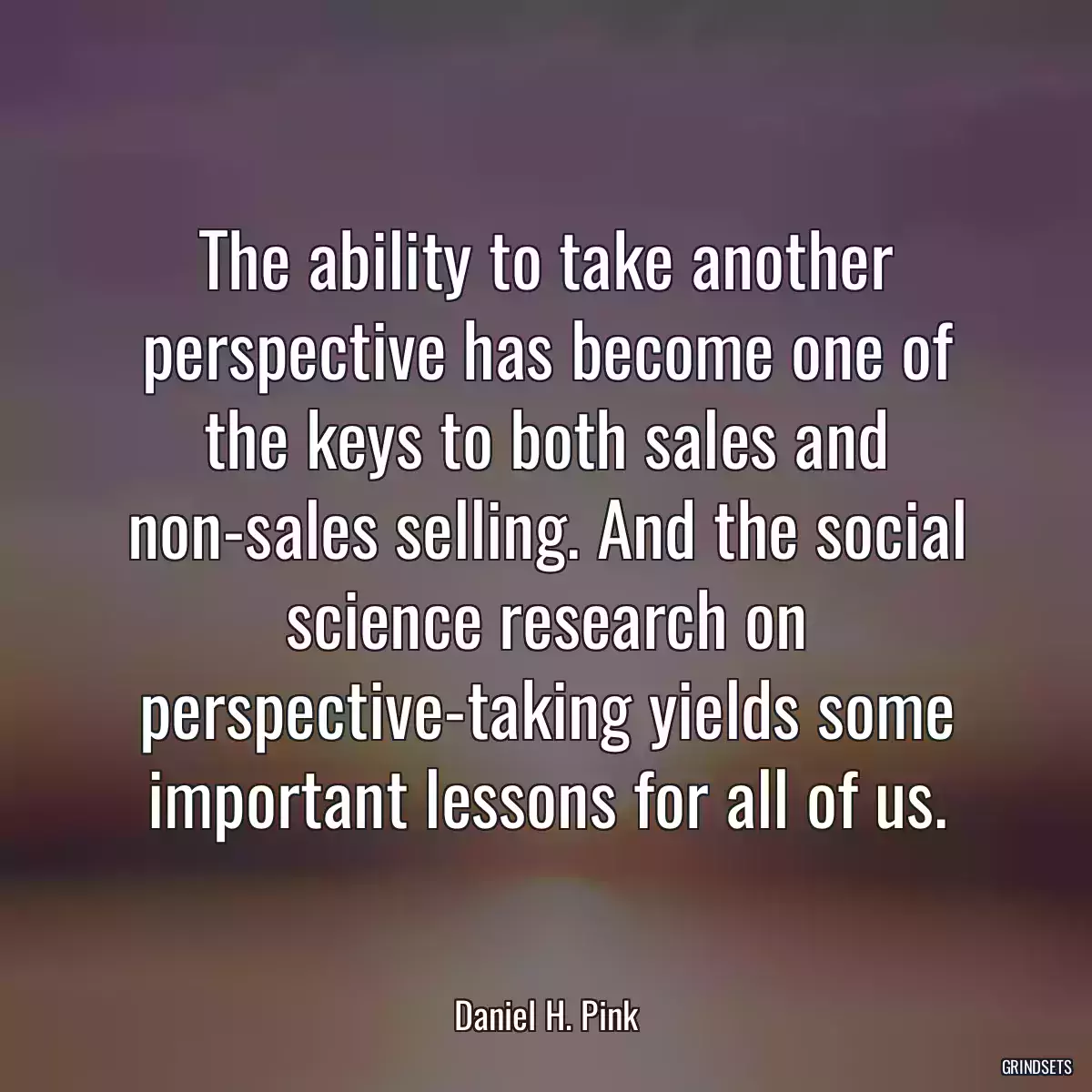 The ability to take another perspective has become one of the keys to both sales and non-sales selling. And the social science research on perspective-taking yields some important lessons for all of us.