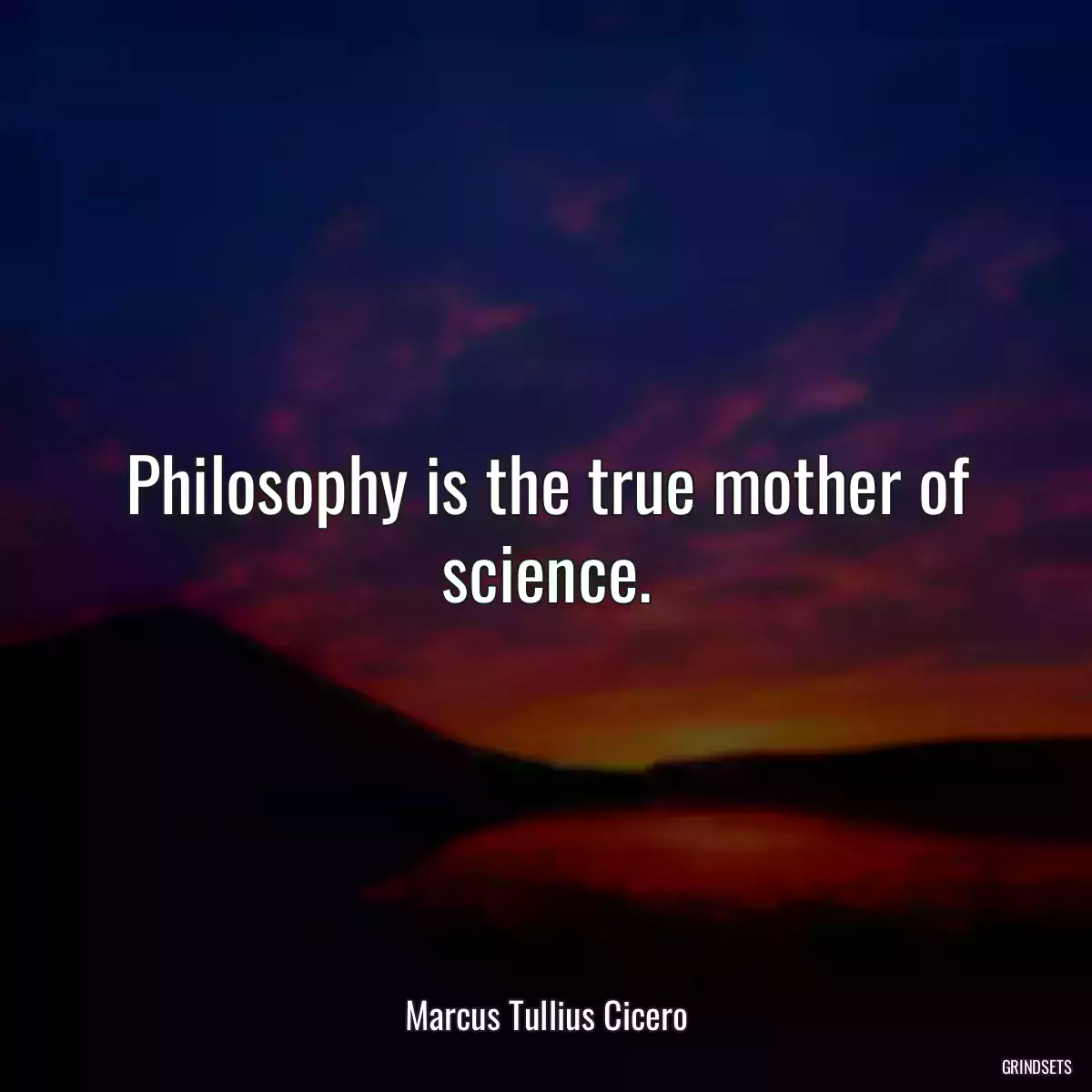 Philosophy is the true mother of science.