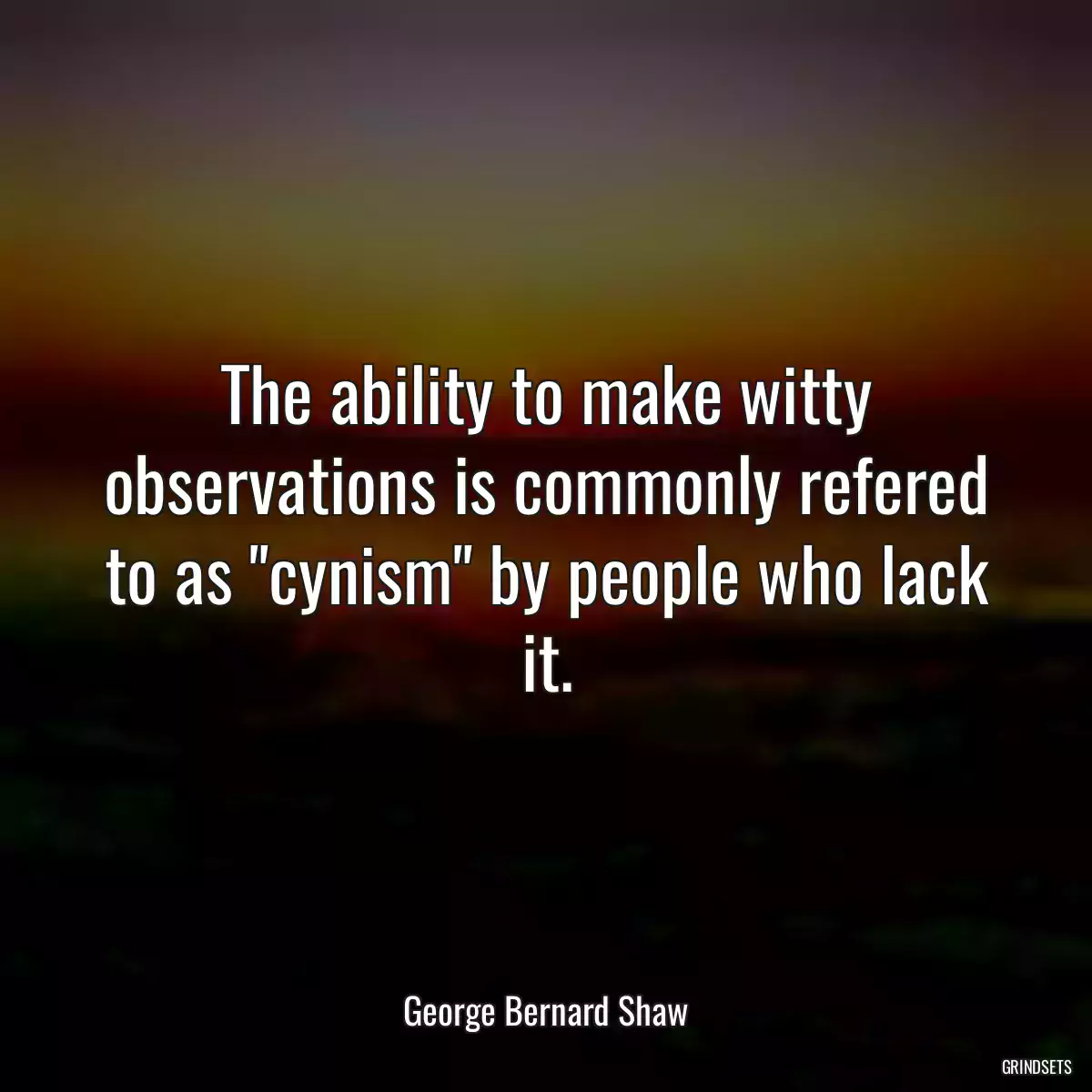 The ability to make witty observations is commonly refered to as \