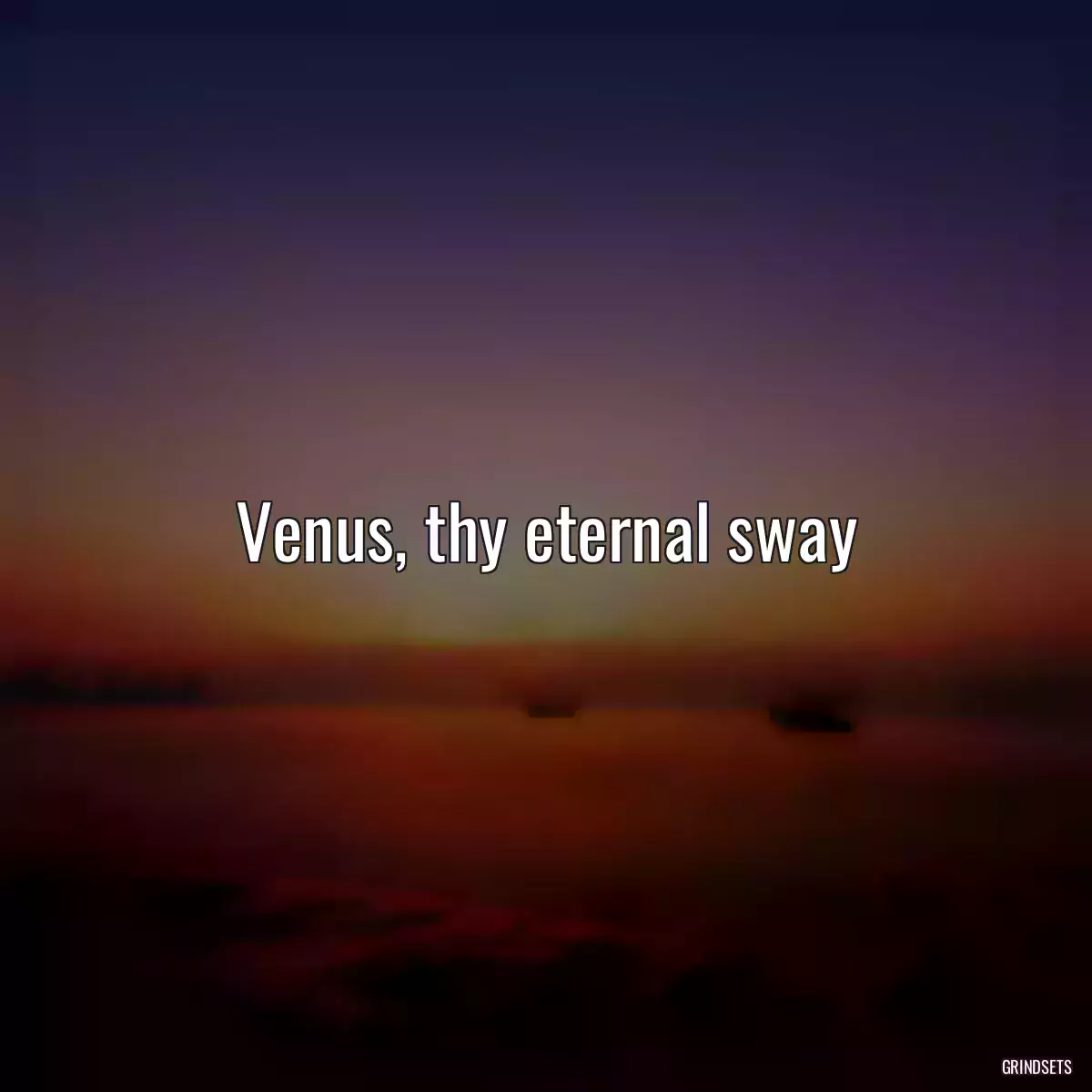 Venus, thy eternal sway
