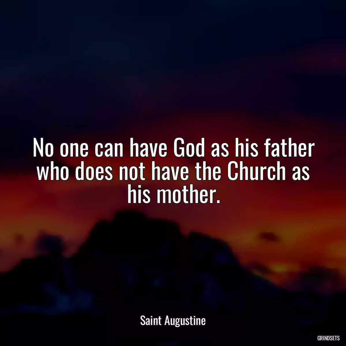 No one can have God as his father who does not have the Church as his mother.