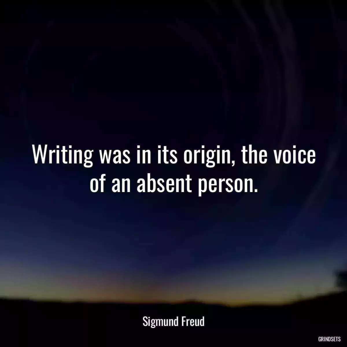 Writing was in its origin, the voice of an absent person.