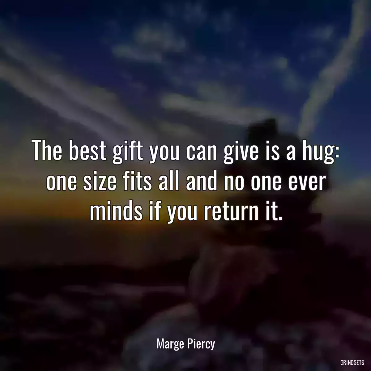 The best gift you can give is a hug: one size fits all and no one ever minds if you return it.