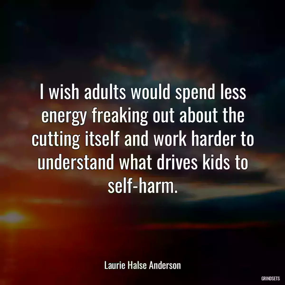 I wish adults would spend less energy freaking out about the cutting itself and work harder to understand what drives kids to self-harm.