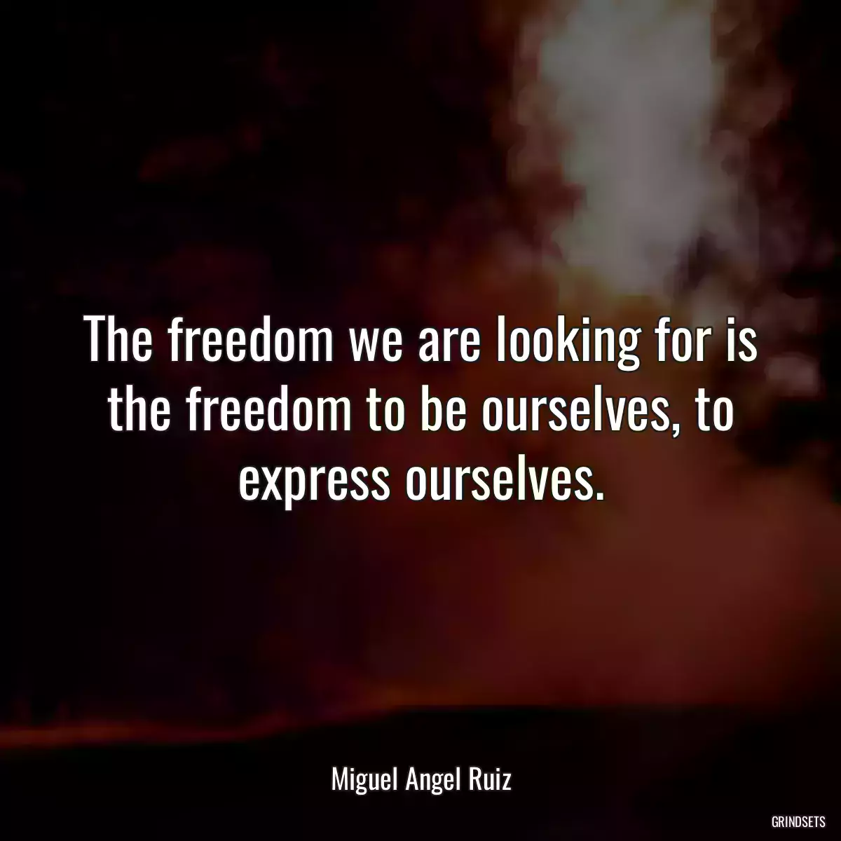 The freedom we are looking for is the freedom to be ourselves, to express ourselves.