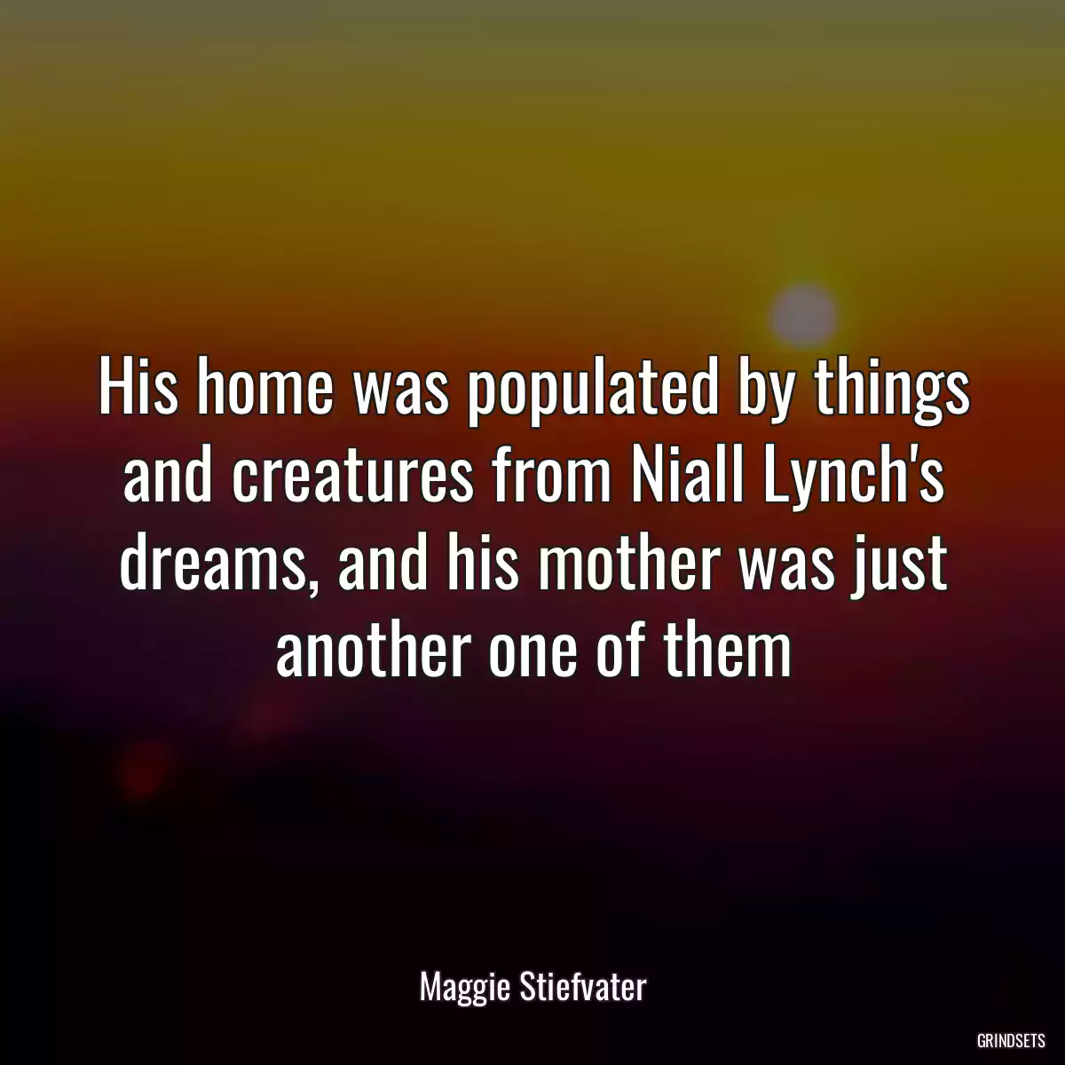 His home was populated by things and creatures from Niall Lynch\'s dreams, and his mother was just another one of them