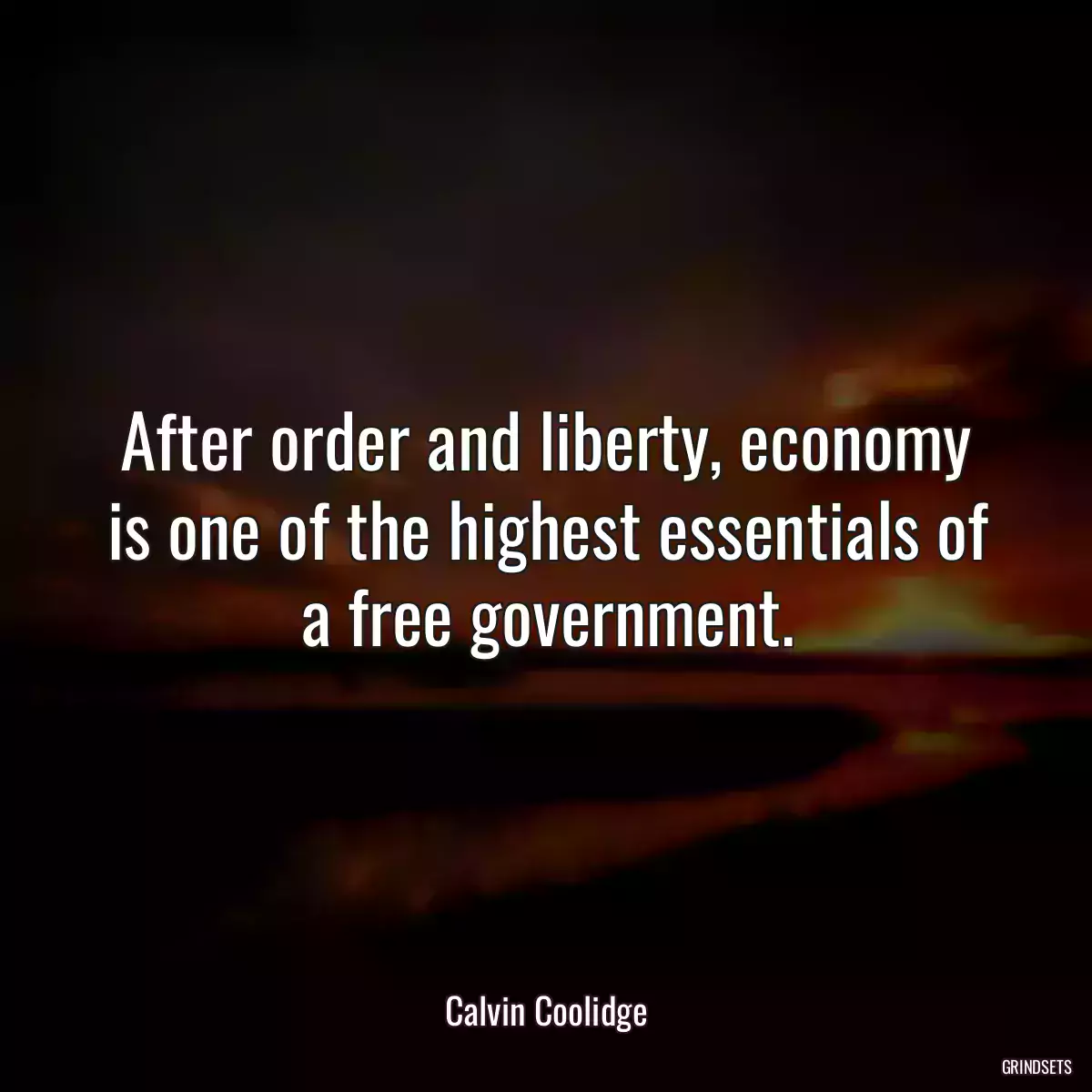 After order and liberty, economy is one of the highest essentials of a free government.