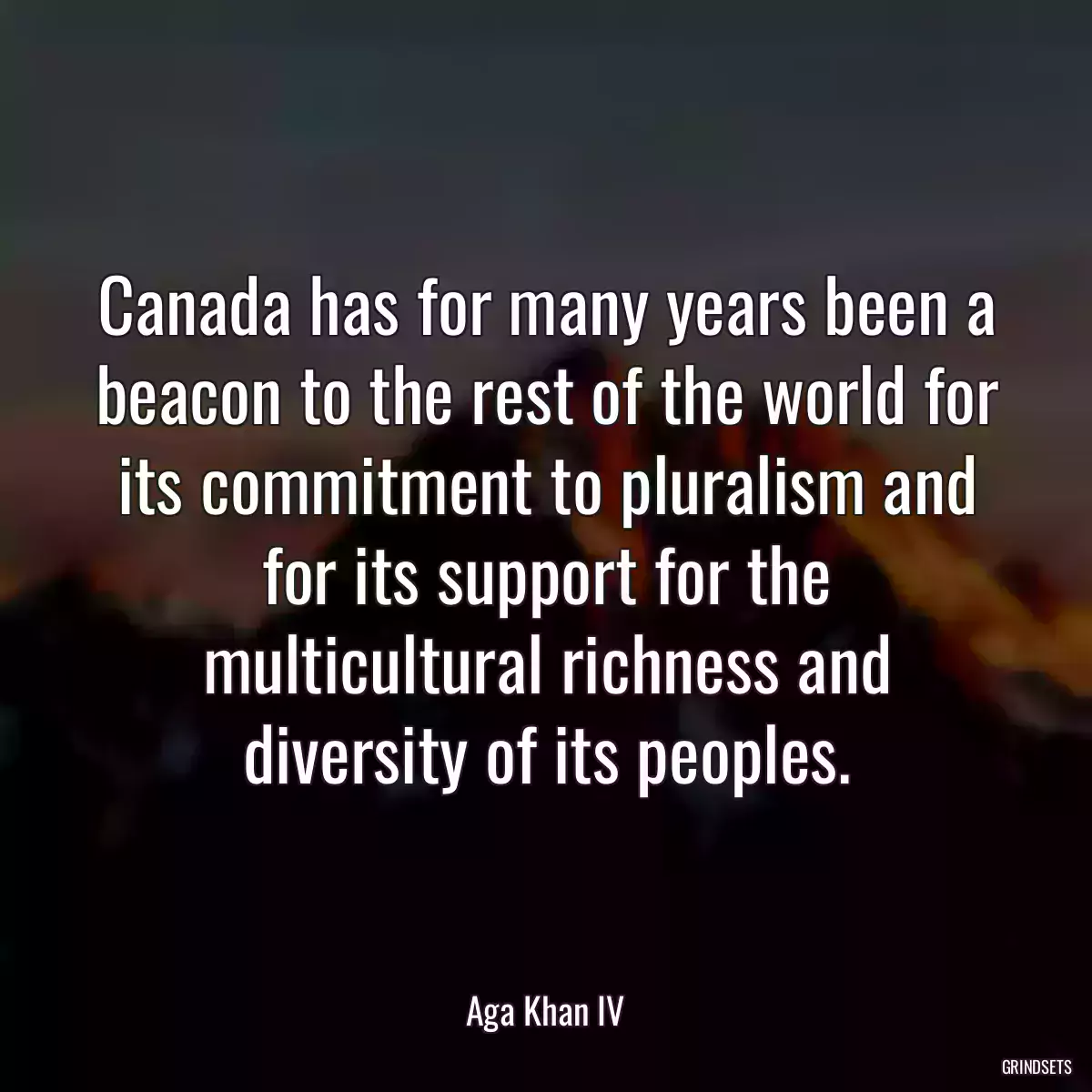 Canada has for many years been a beacon to the rest of the world for its commitment to pluralism and for its support for the multicultural richness and diversity of its peoples.