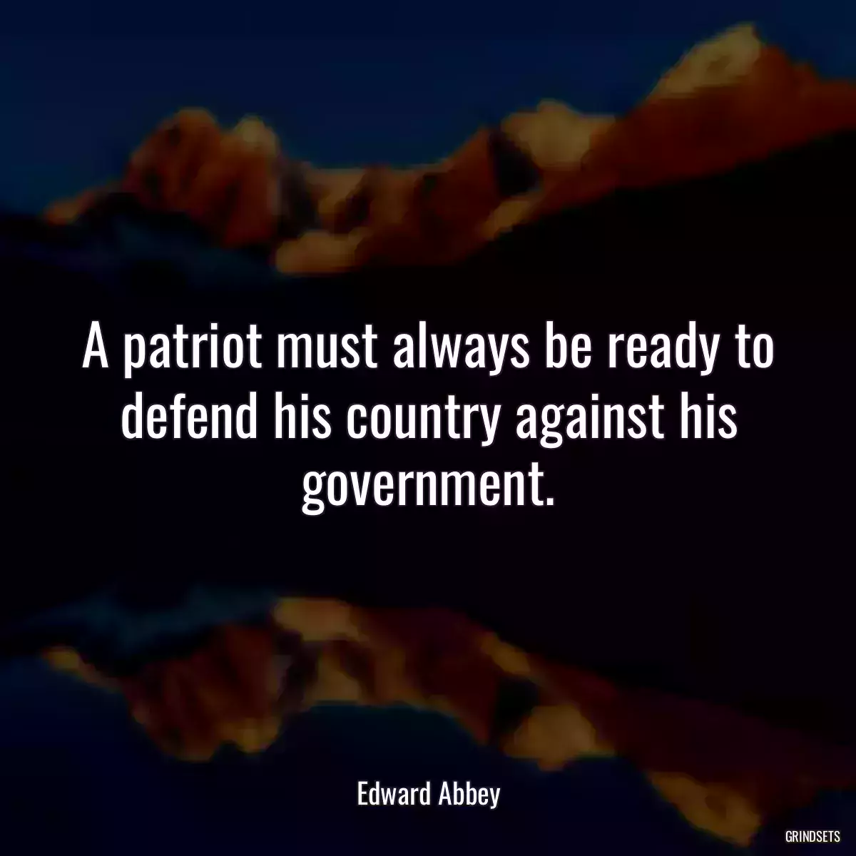 A patriot must always be ready to defend his country against his government.