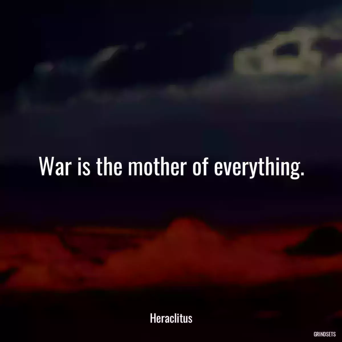 War is the mother of everything.