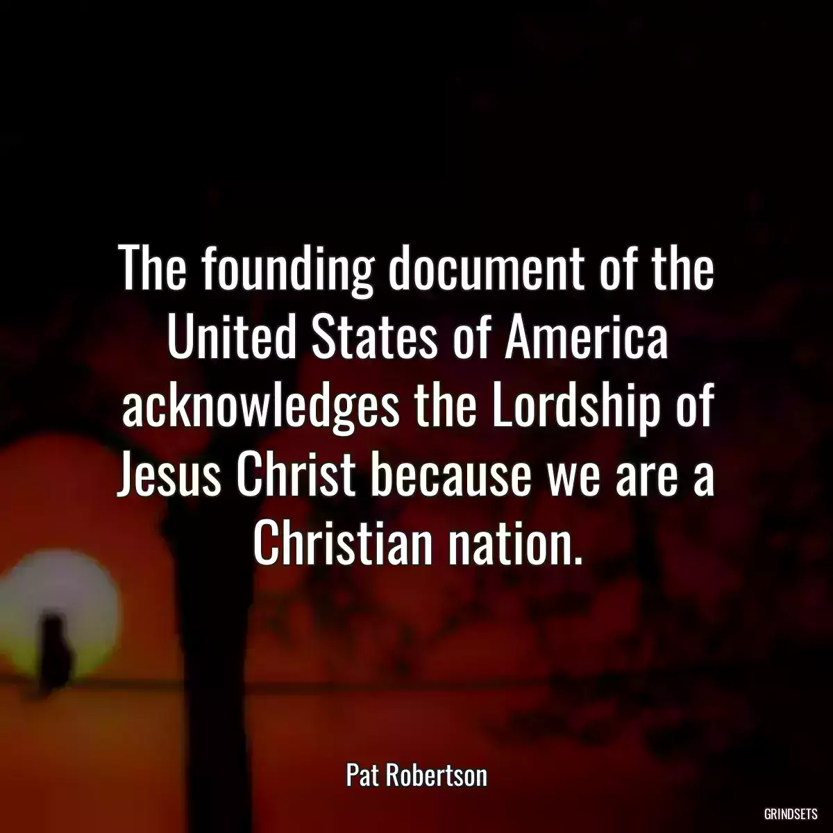 The founding document of the United States of America acknowledges the Lordship of Jesus Christ because we are a Christian nation.