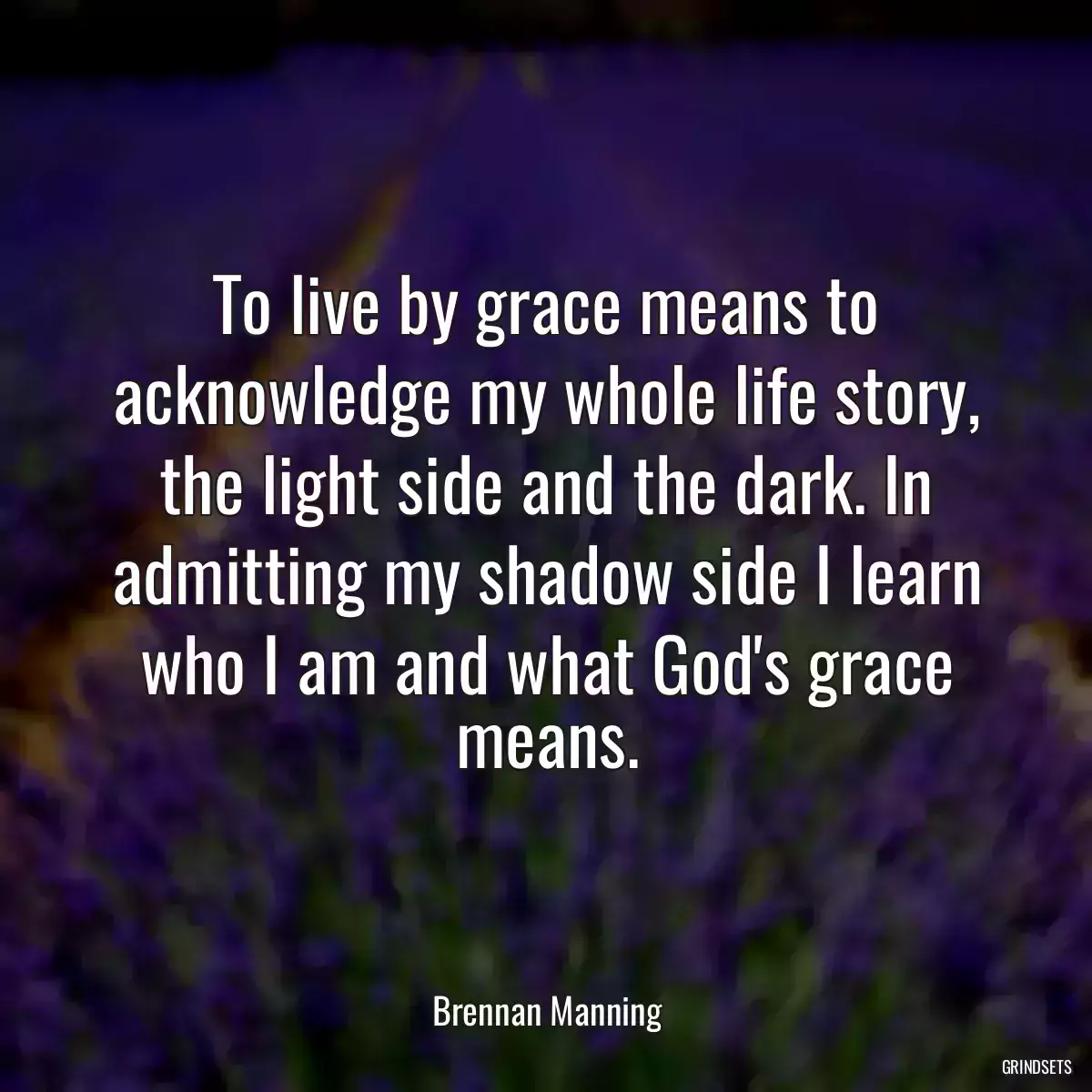 To live by grace means to acknowledge my whole life story, the light side and the dark. In admitting my shadow side I learn who I am and what God\'s grace means.