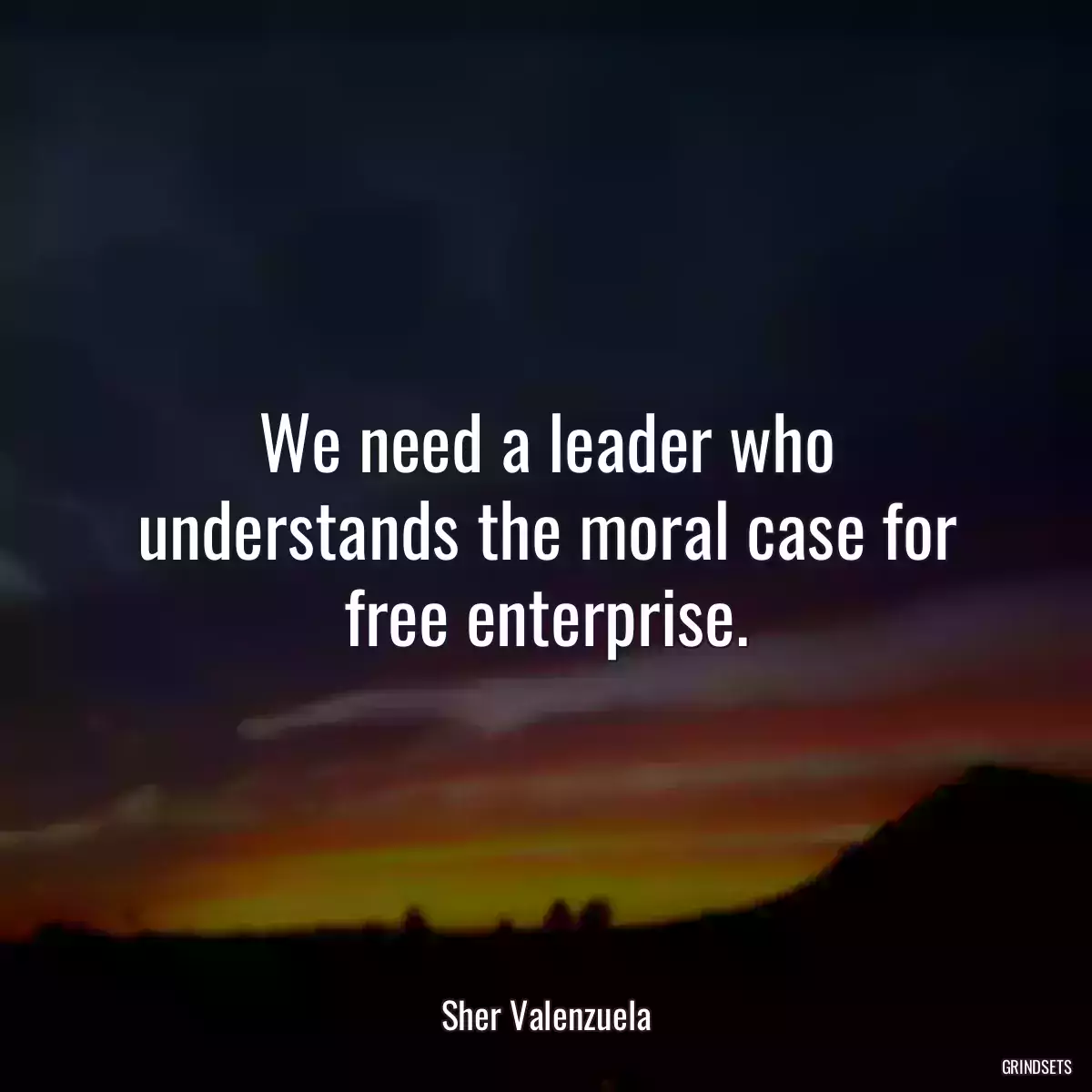 We need a leader who understands the moral case for free enterprise.