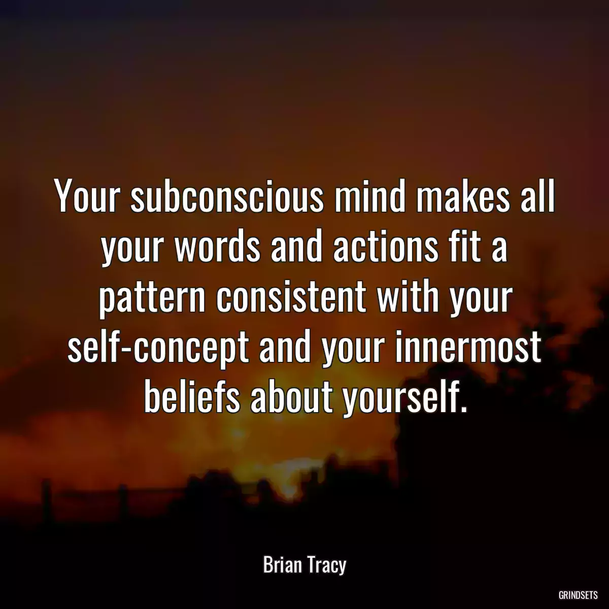 Your subconscious mind makes all your words and actions fit a pattern consistent with your self-concept and your innermost beliefs about yourself.
