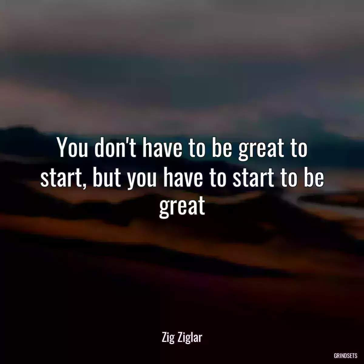 You don\'t have to be great to start, but you have to start to be great