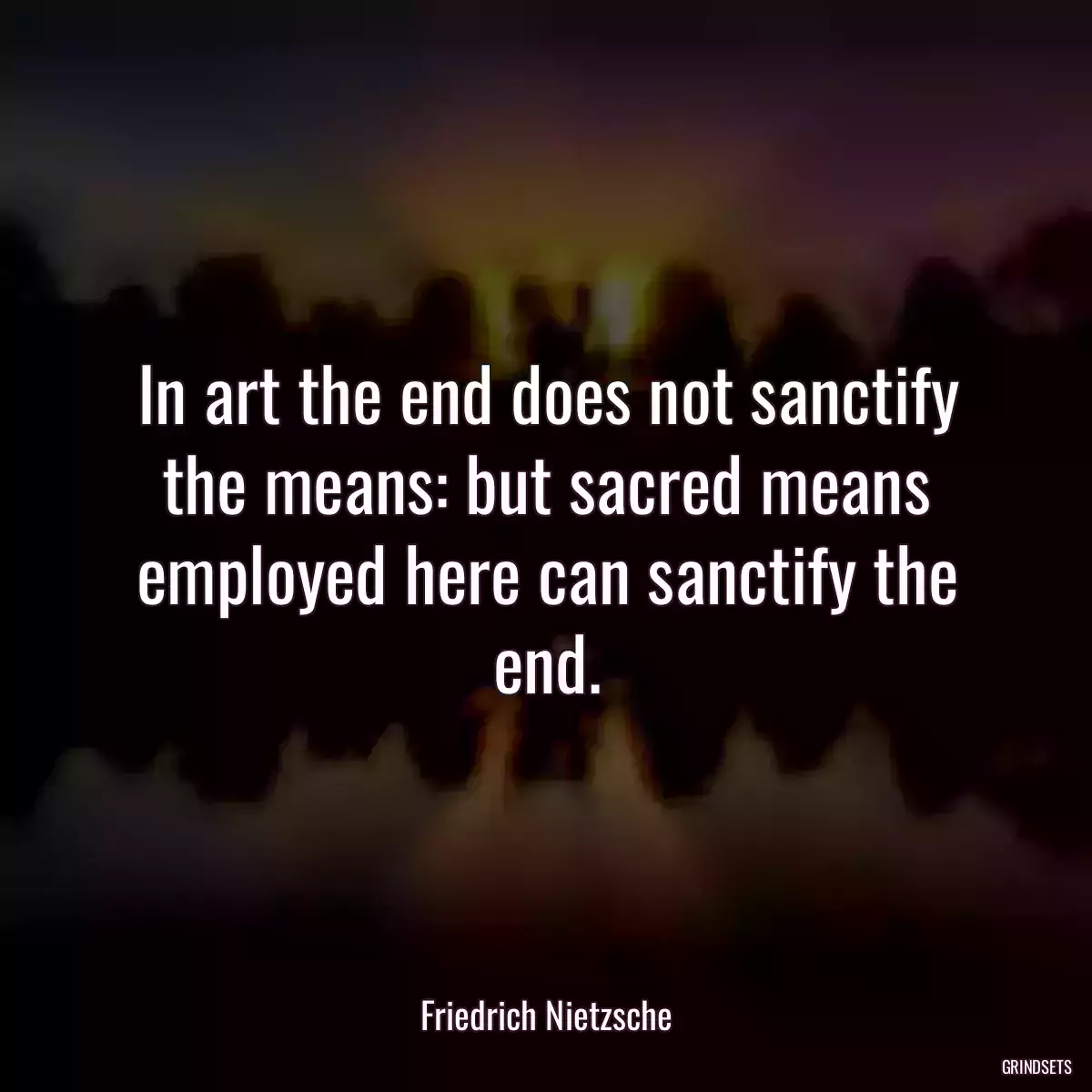 In art the end does not sanctify the means: but sacred means employed here can sanctify the end.