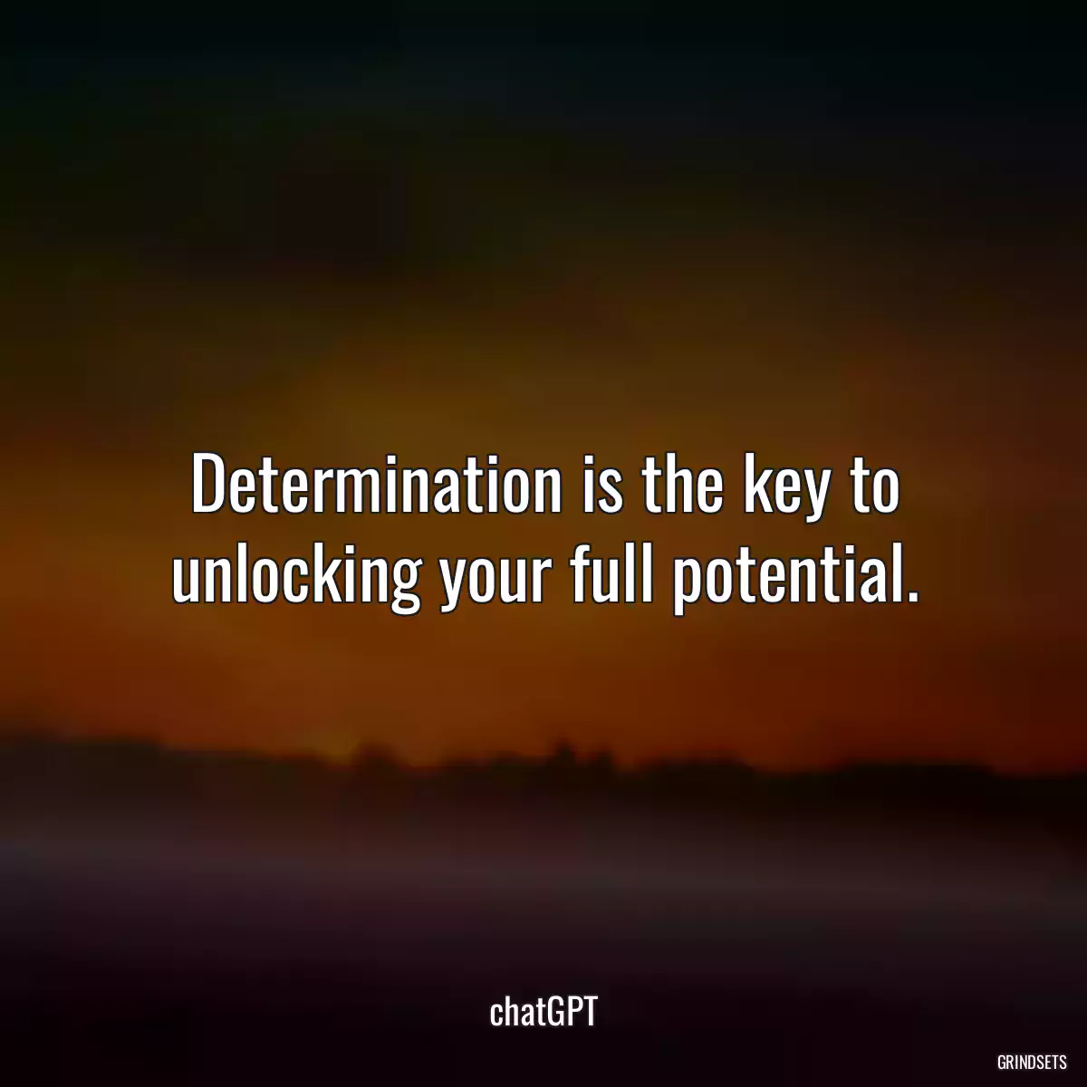 Determination is the key to unlocking your full potential.