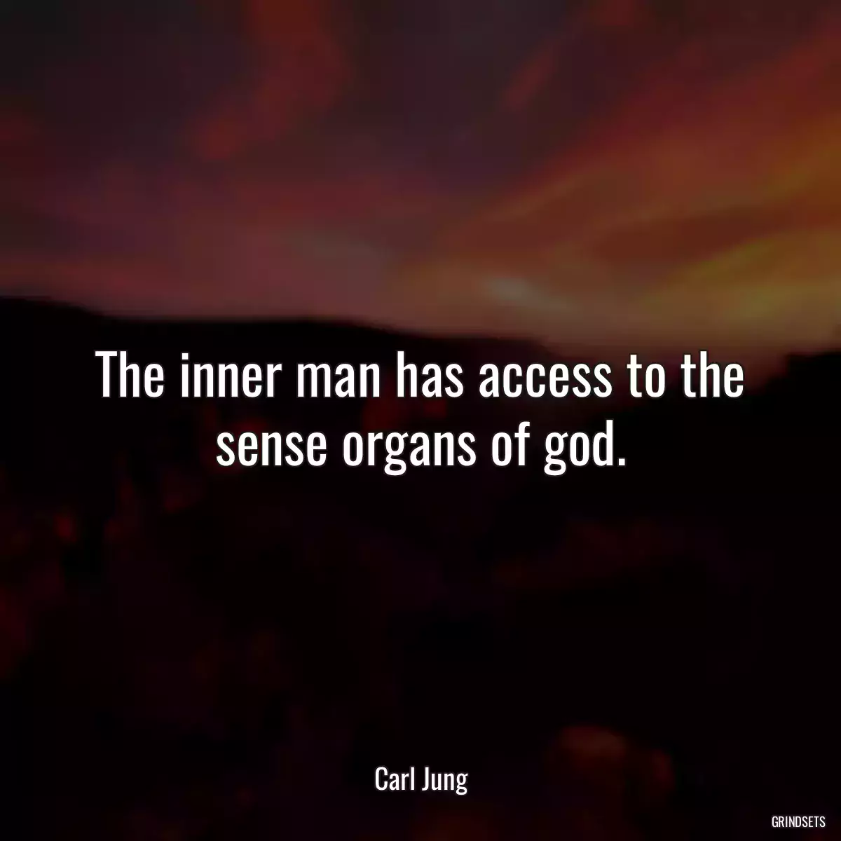 The inner man has access to the sense organs of god.