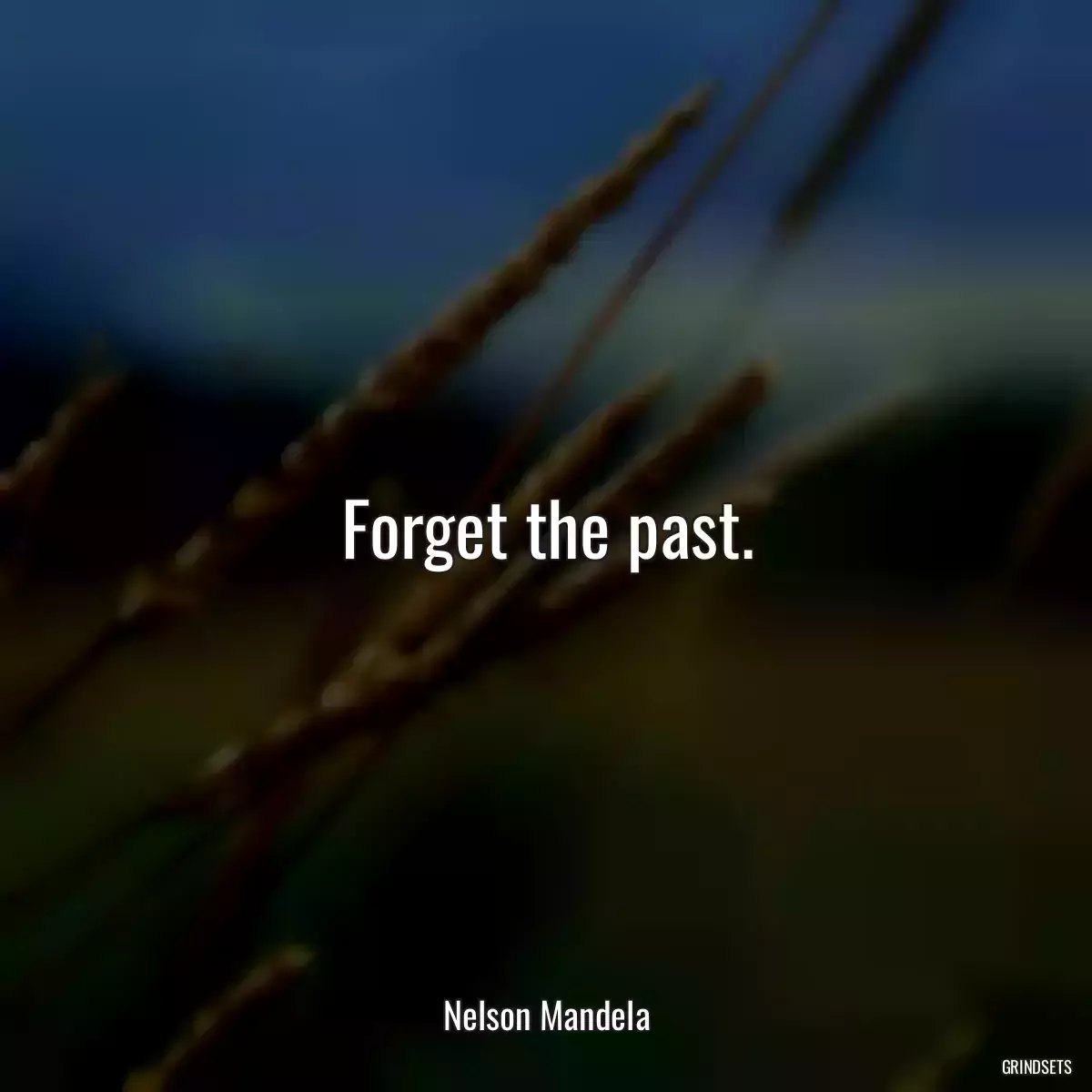 Forget the past.