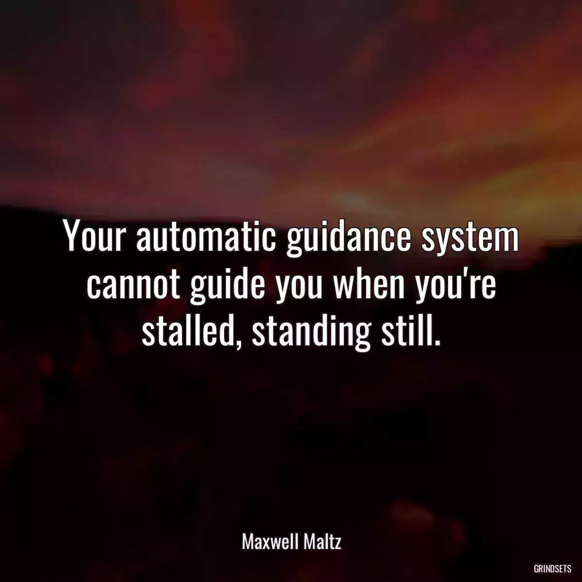 Your automatic guidance system cannot guide you when you\'re stalled, standing still.