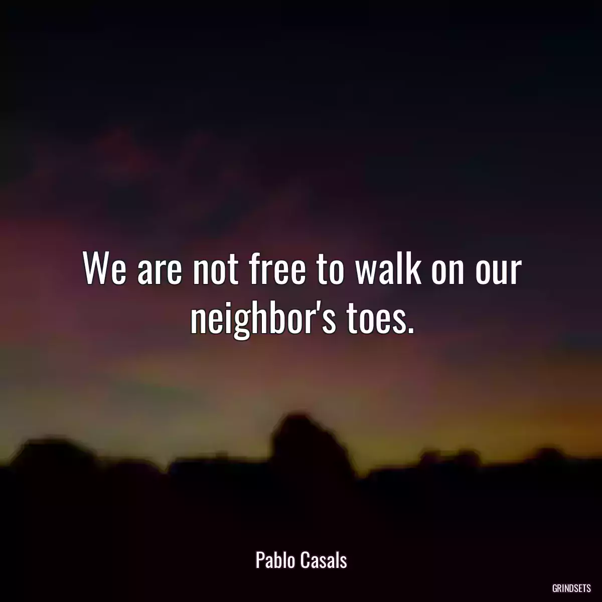 We are not free to walk on our neighbor\'s toes.