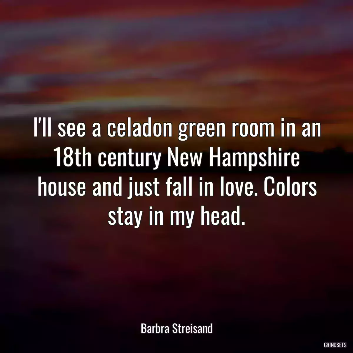 I\'ll see a celadon green room in an 18th century New Hampshire house and just fall in love. Colors stay in my head.