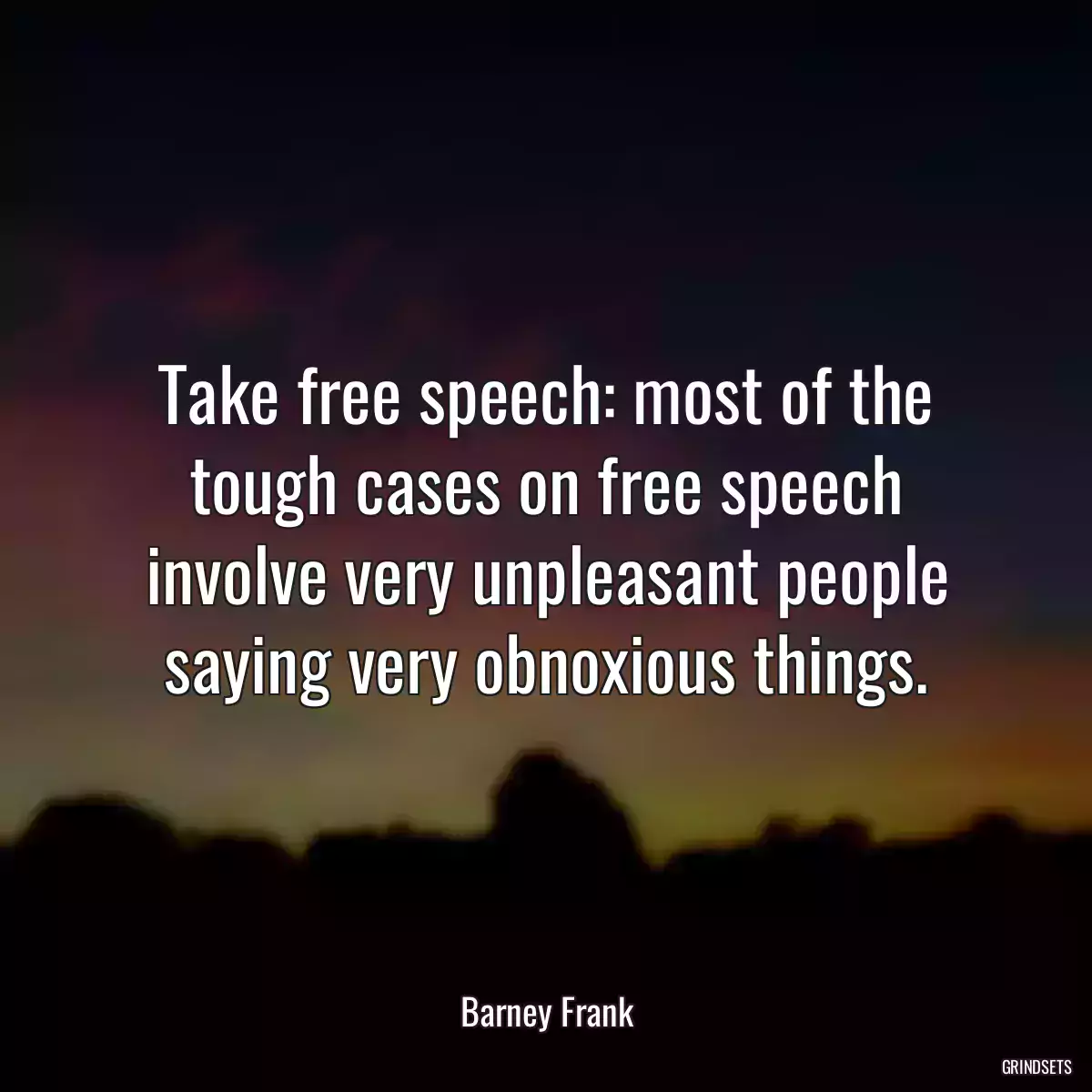 Take free speech: most of the tough cases on free speech involve very unpleasant people saying very obnoxious things.