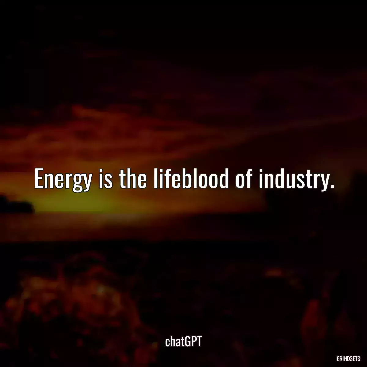 Energy is the lifeblood of industry.